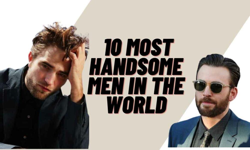 Top 10 Most Handsome Men In The World