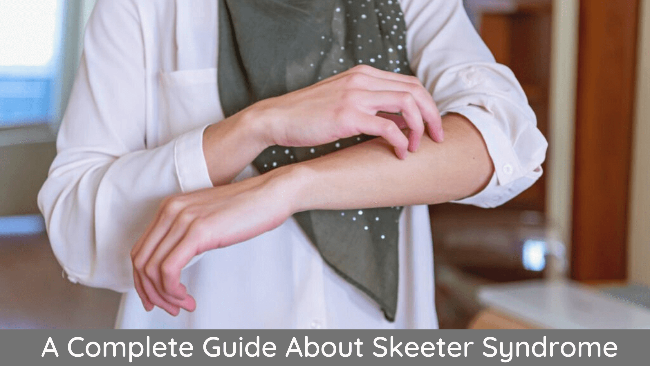 A Complete Guide About Skeeter Syndrome