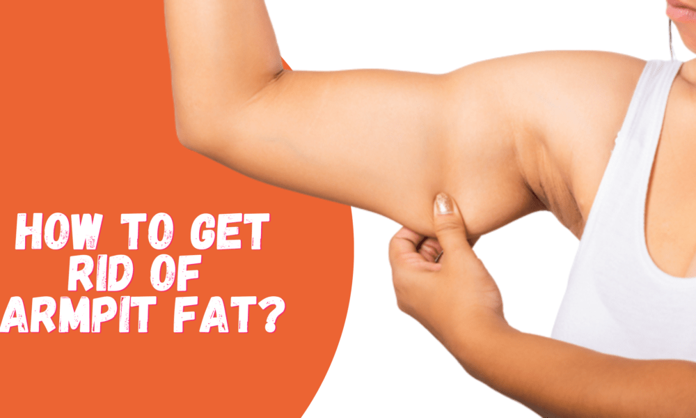How To Get Rid Of Armpit Fat