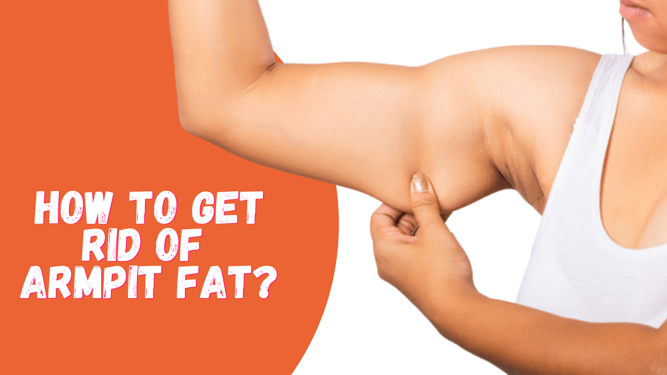 how-to-get-rid-of-armpit-fat-result-driven-steps-to-follow