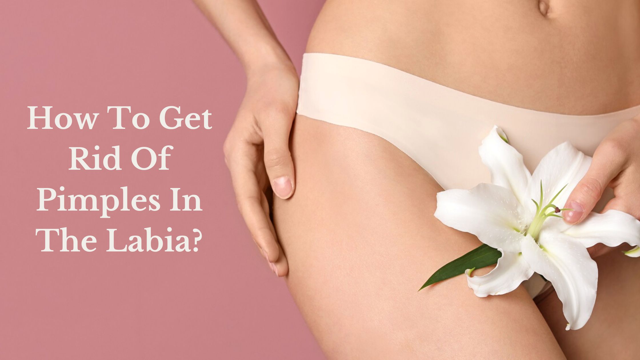 How To Get Rid Of Pimples In The Labia