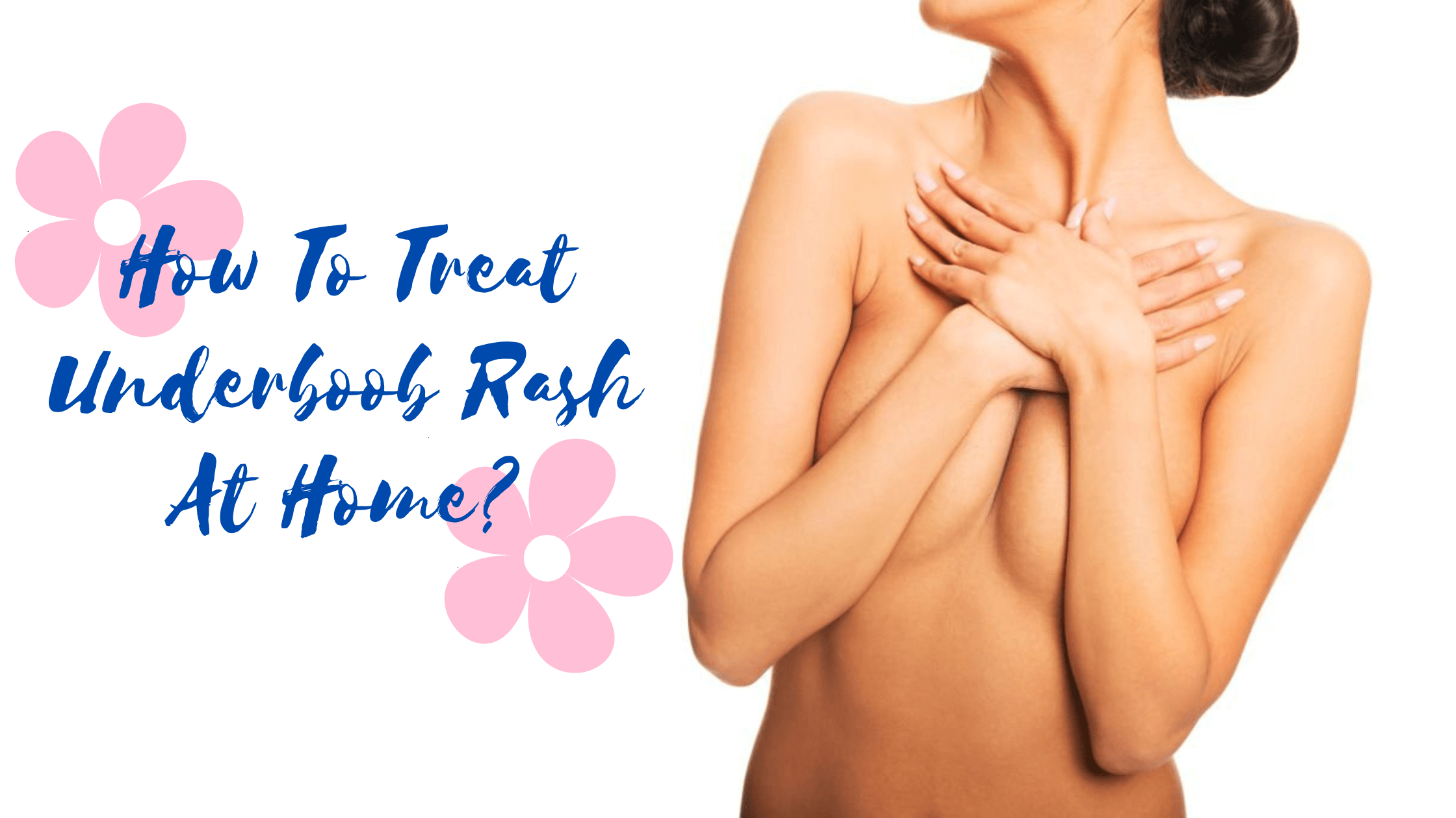 How To Treat Underboob Rash At Home? With 4 Simple Extracts!