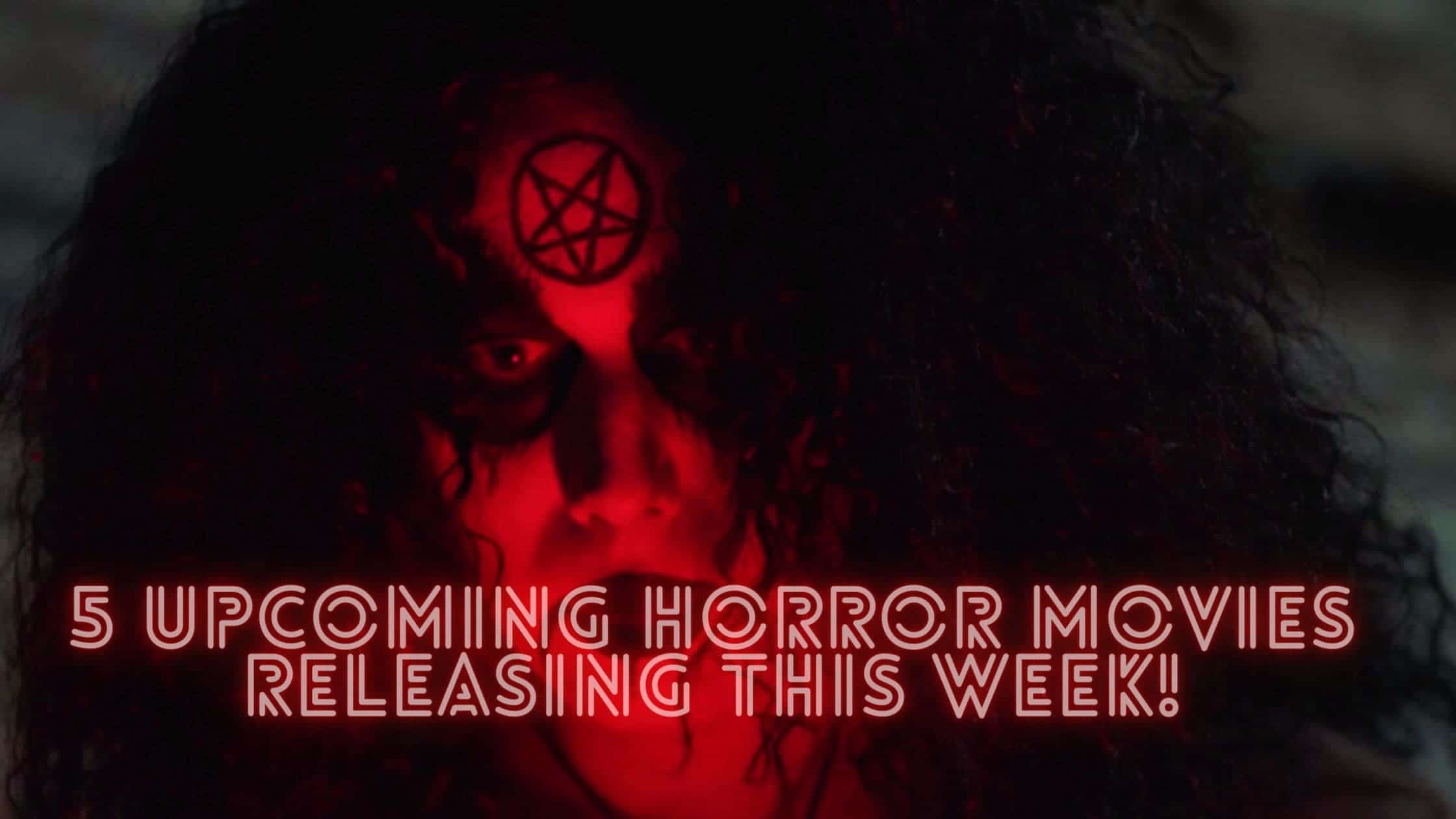 5 Upcoming Horror Movies Releasing This Week