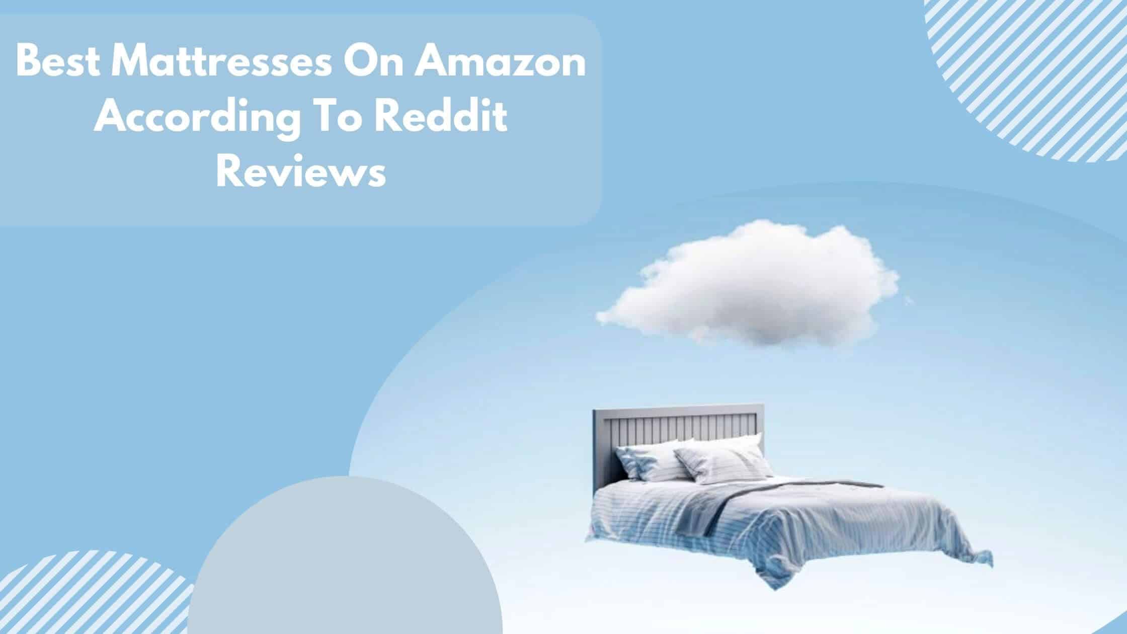 Best Mattresses On Amazon According To Reddit Reviews
