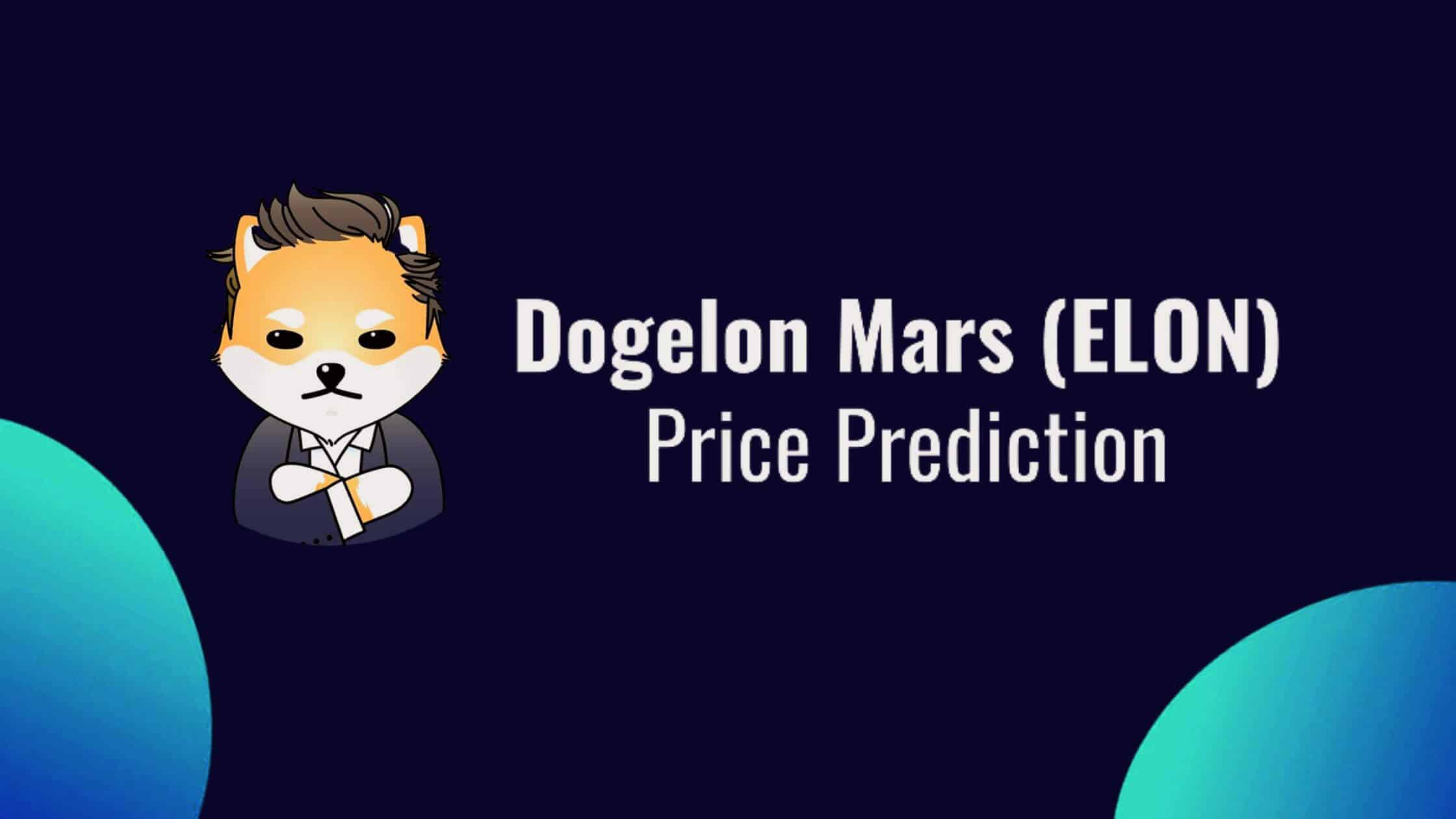 Dogelon Mars (ELON) Price Prediction – 2022, 2025, 2030 Investment Guidance
