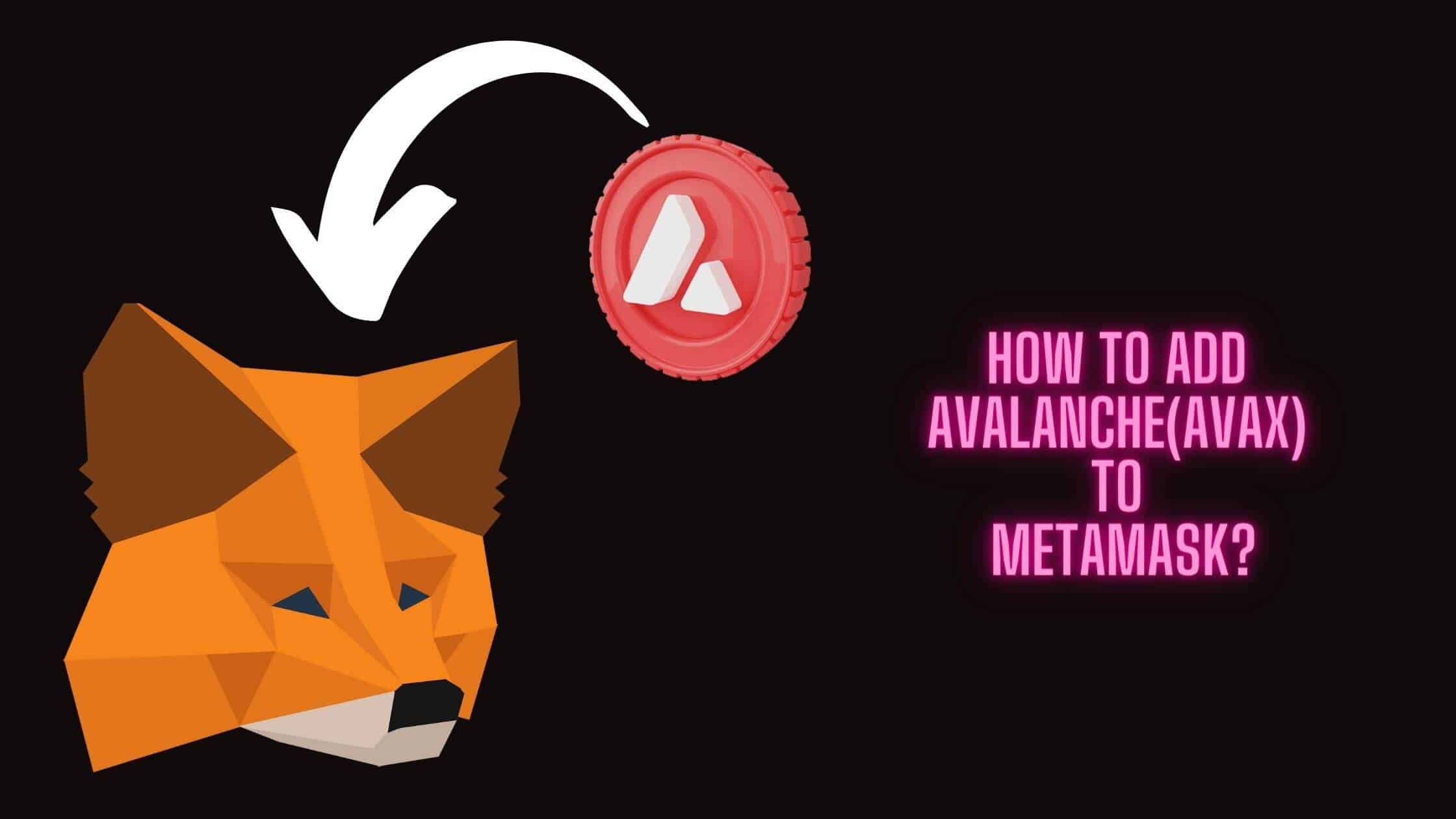 How Can Avalanche (AVAX) Be Added To Metamask Here Are The Easy Steps