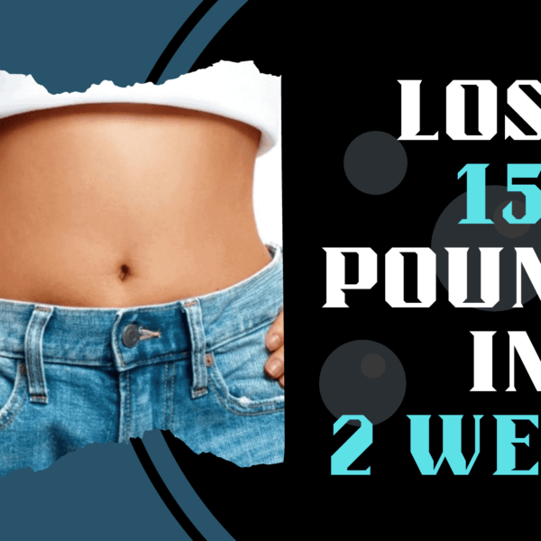 How To Lose 15 Pounds In 2 Weeks? A Complete Guide To Follow!