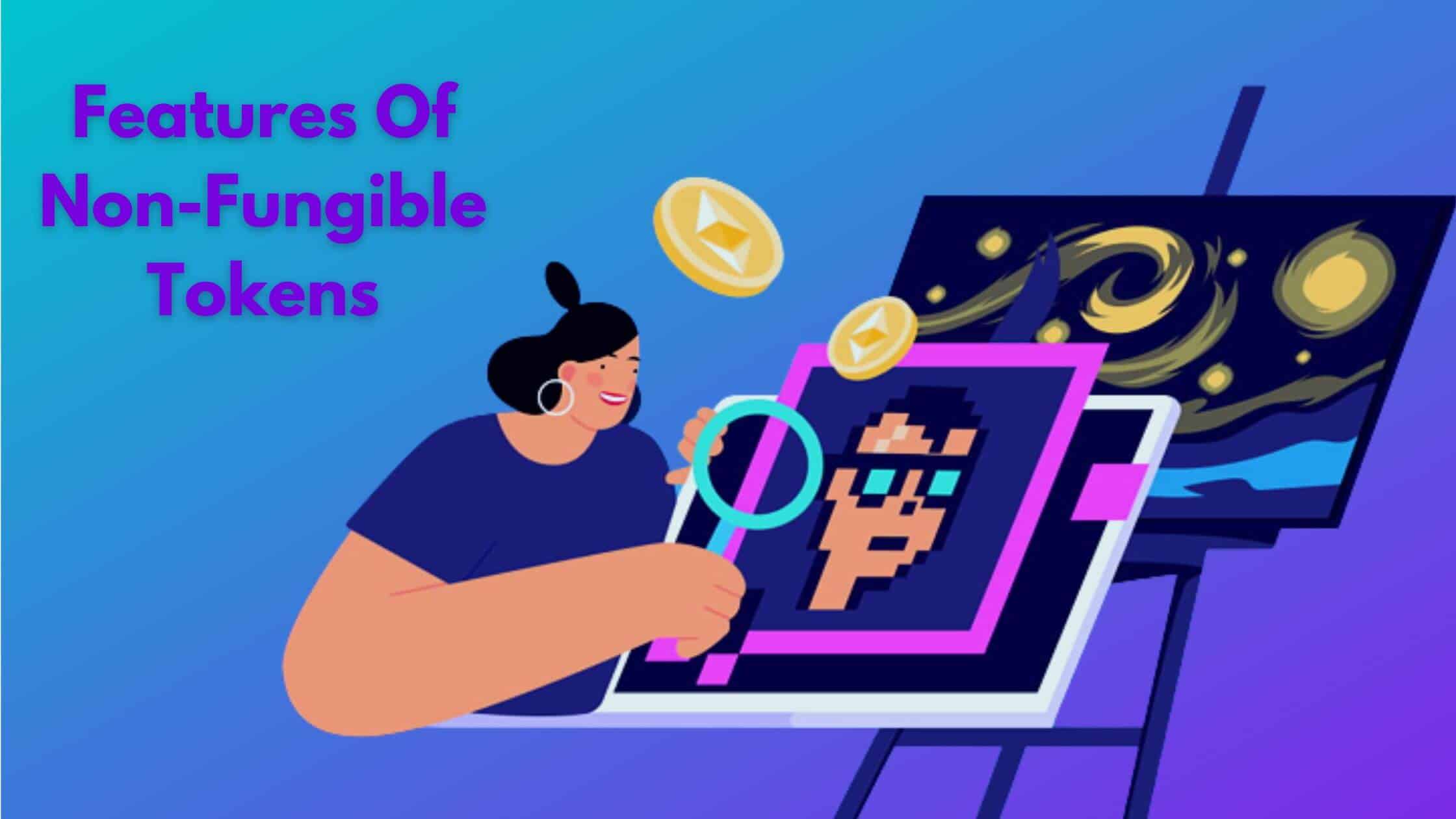 Features Of Non-Fungible Tokens