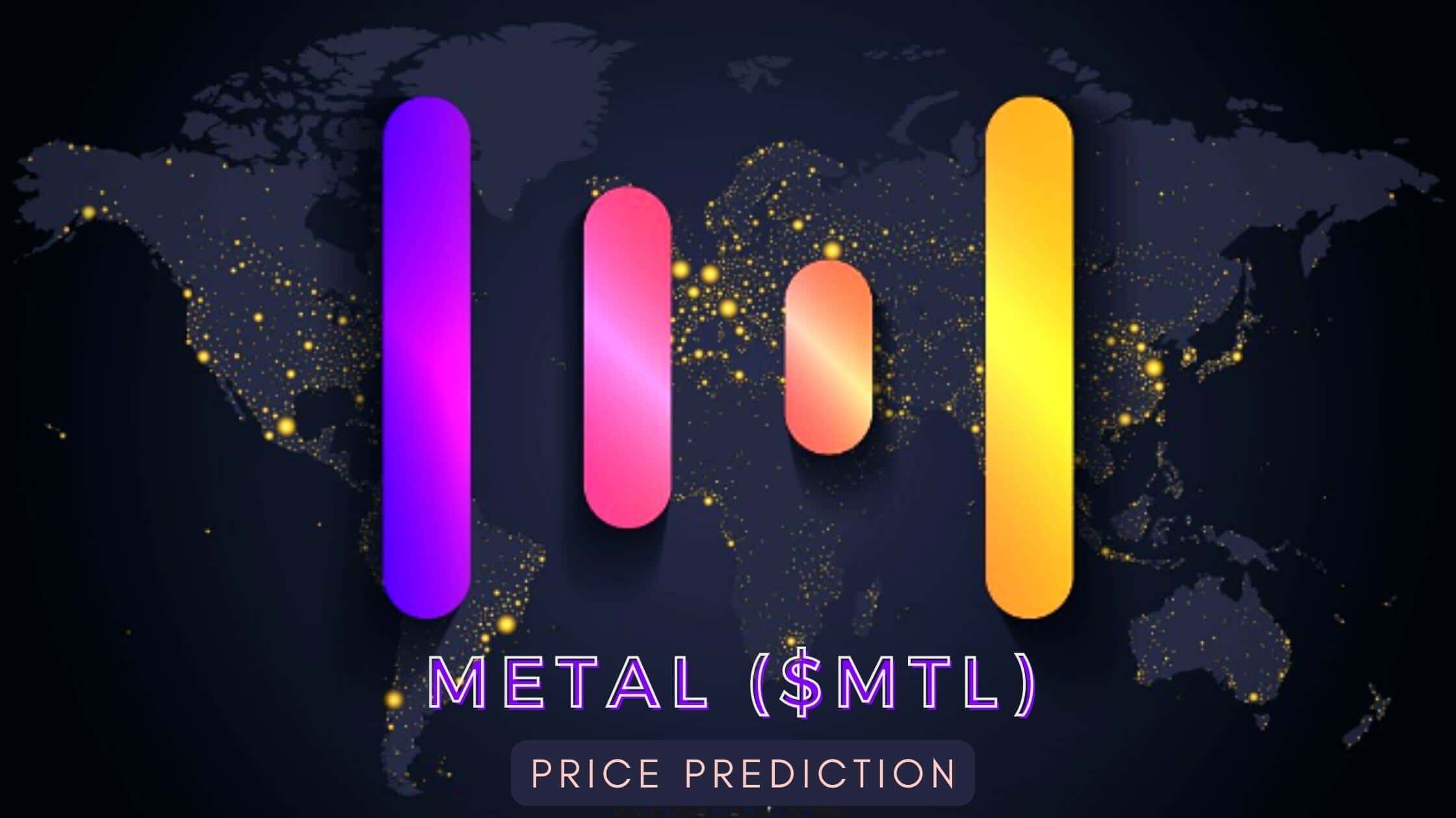 METAL ($MTL) Price Prediction - 2023, 2025, 2030 What Will Be The Future