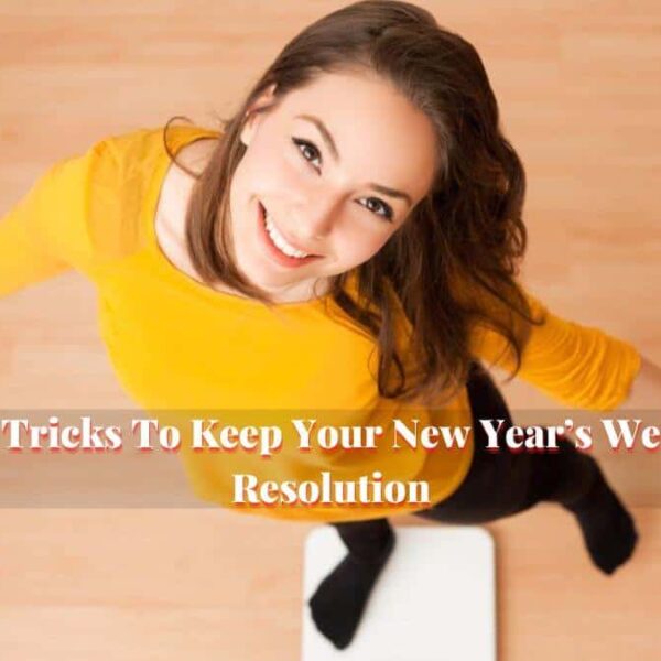 Tips And Tricks To Keep Your New Year’s Weight-Loss Resolution