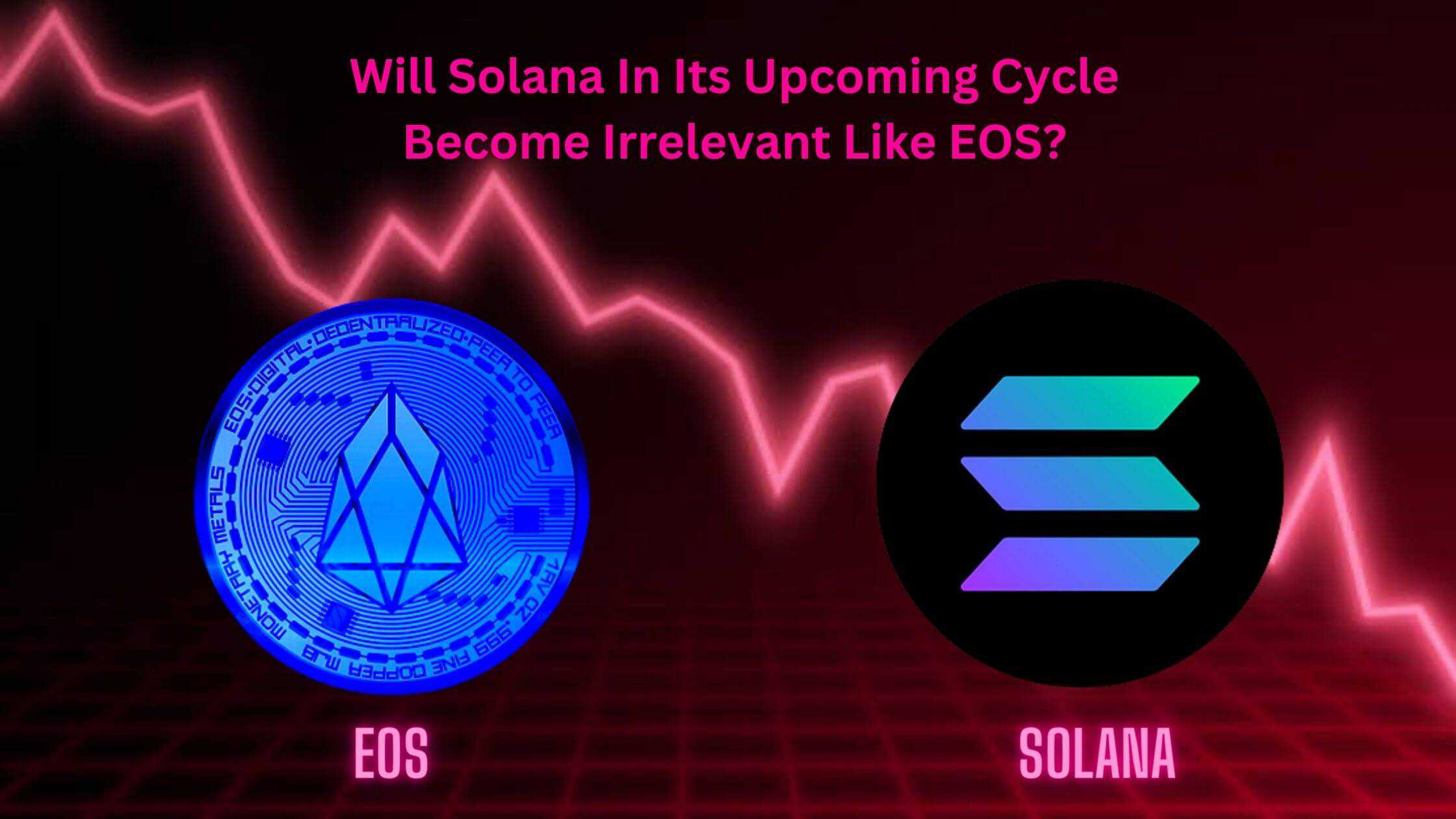 Will Solana In Its Upcoming Cycle Become Irrelevant Like EOS