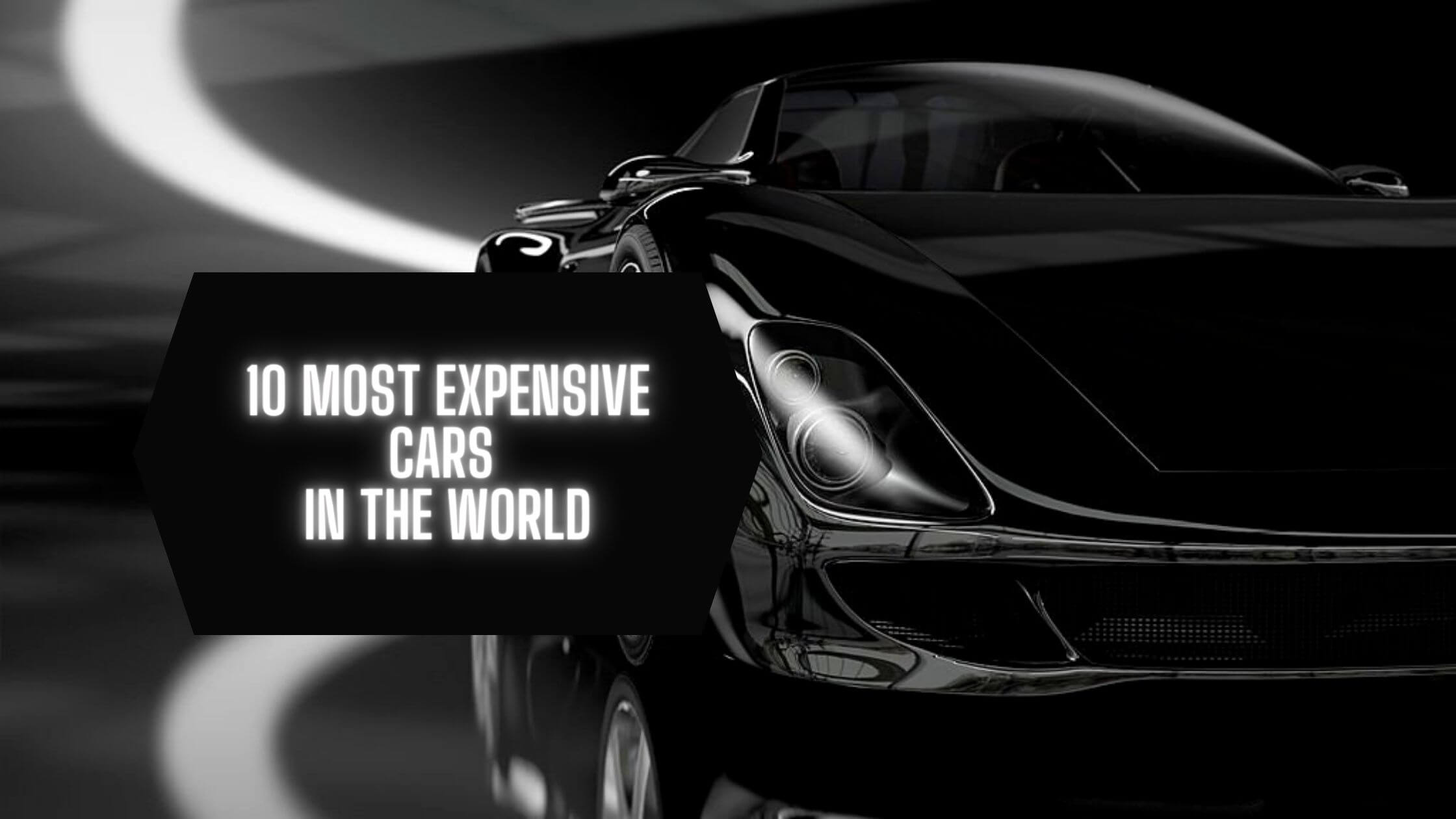 10 Most Expensive Cars In The World