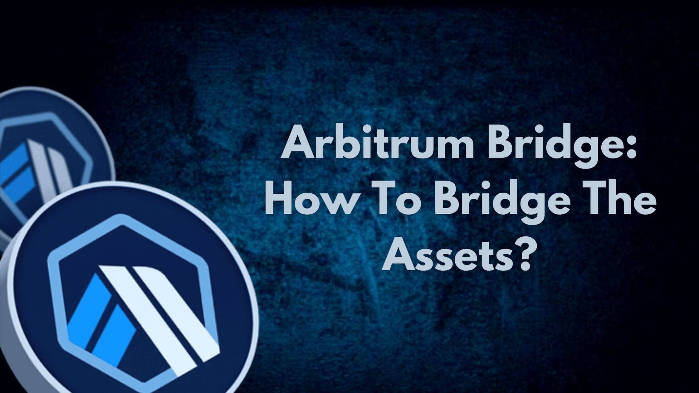 Arbitrum Bridge How To Bridge The Assets