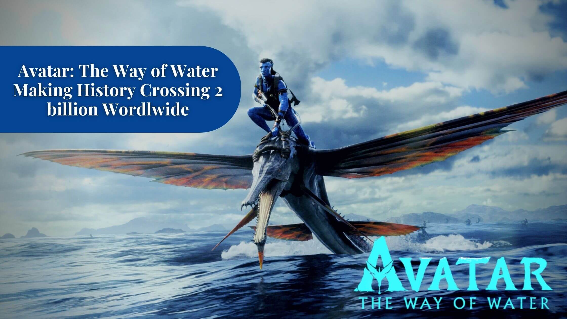 Avatar The Way Of Water Is The Sixth Movie In History To Cross $2 Billion Worldwide