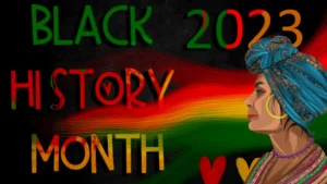 Black History Month 2023: A Time To Reflect, Educate, And Celebrate