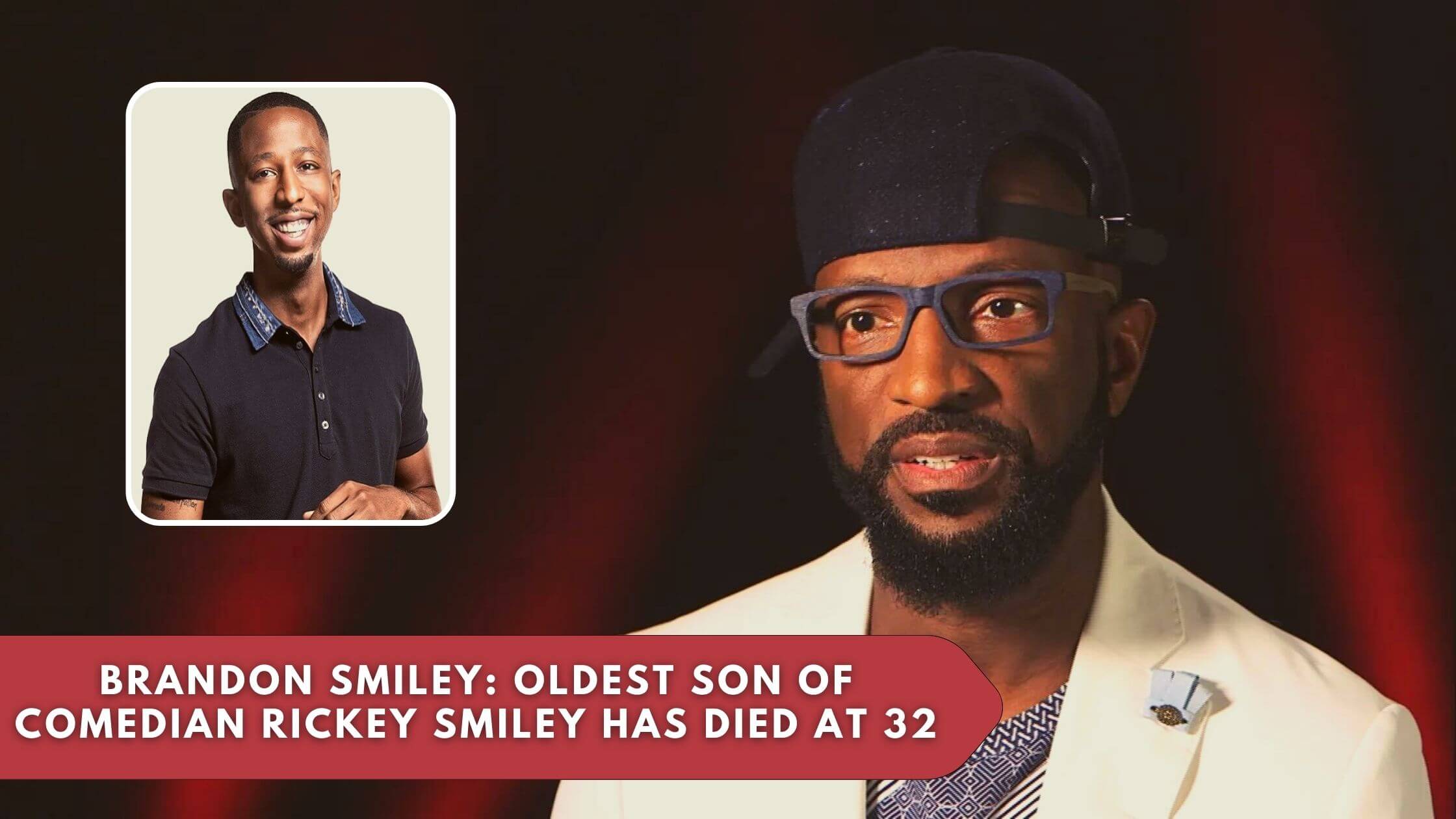 Brandon Smiley’s Death Oldest Son Of Comedian Rickey Smiley Has Died At 32