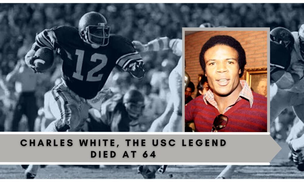 Charles White, The USC Legend Died At 64