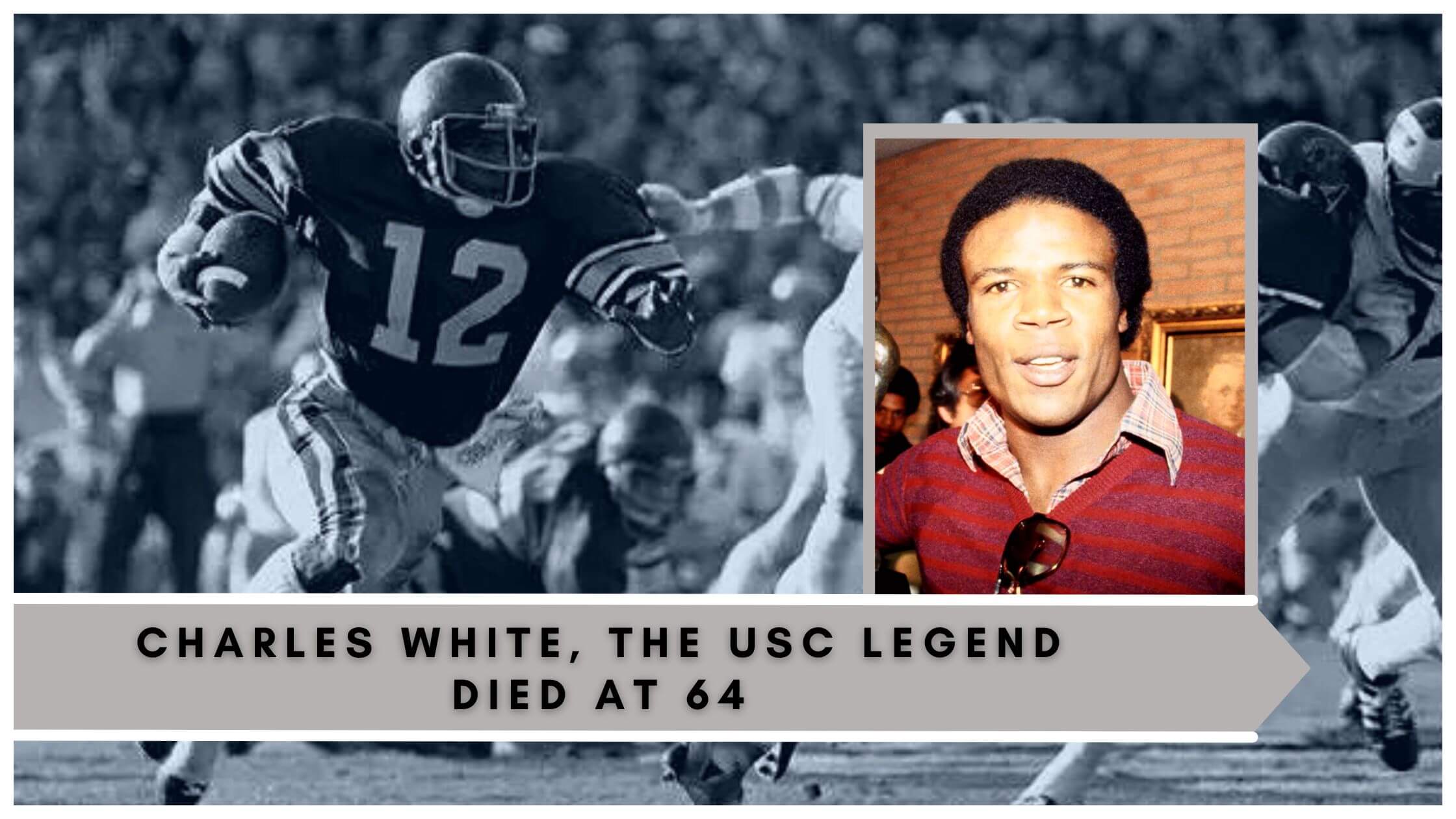 Charles White, The USC Legend Died At 64