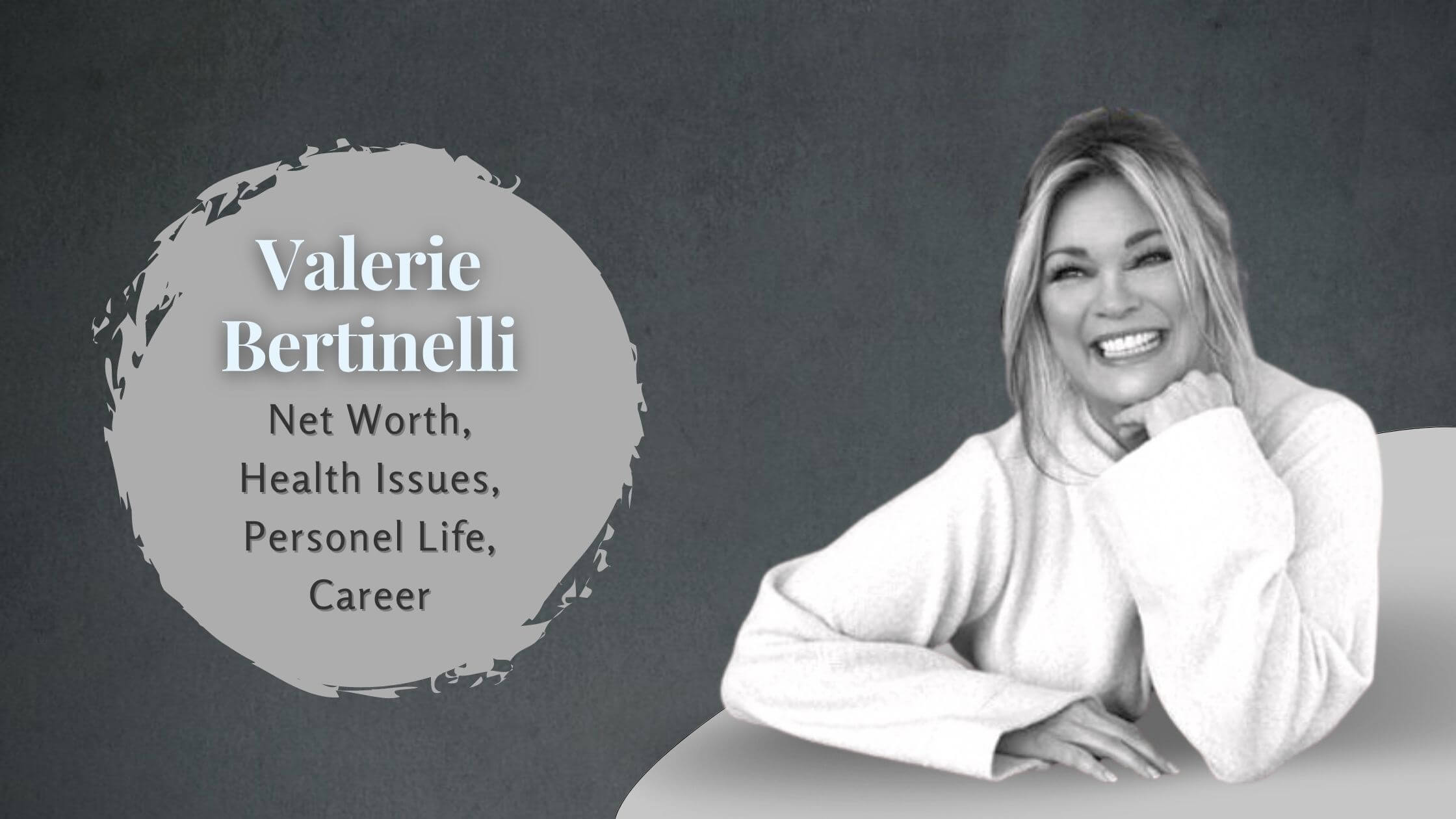 Valerie Bertinelli Net Worth, Health Issues, Personel Life, Career