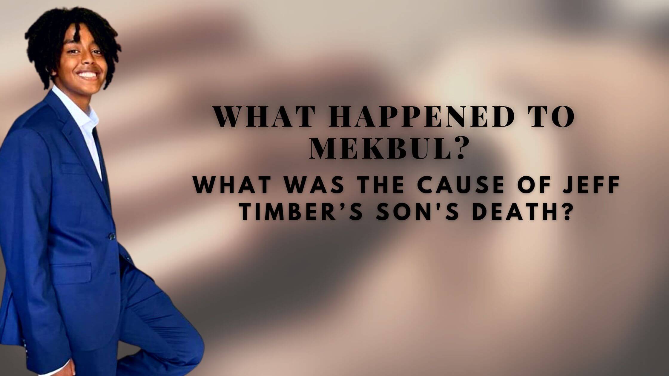 What Happened To Mekbul What Was The Cause Of Jeff Timber’s Son's Death