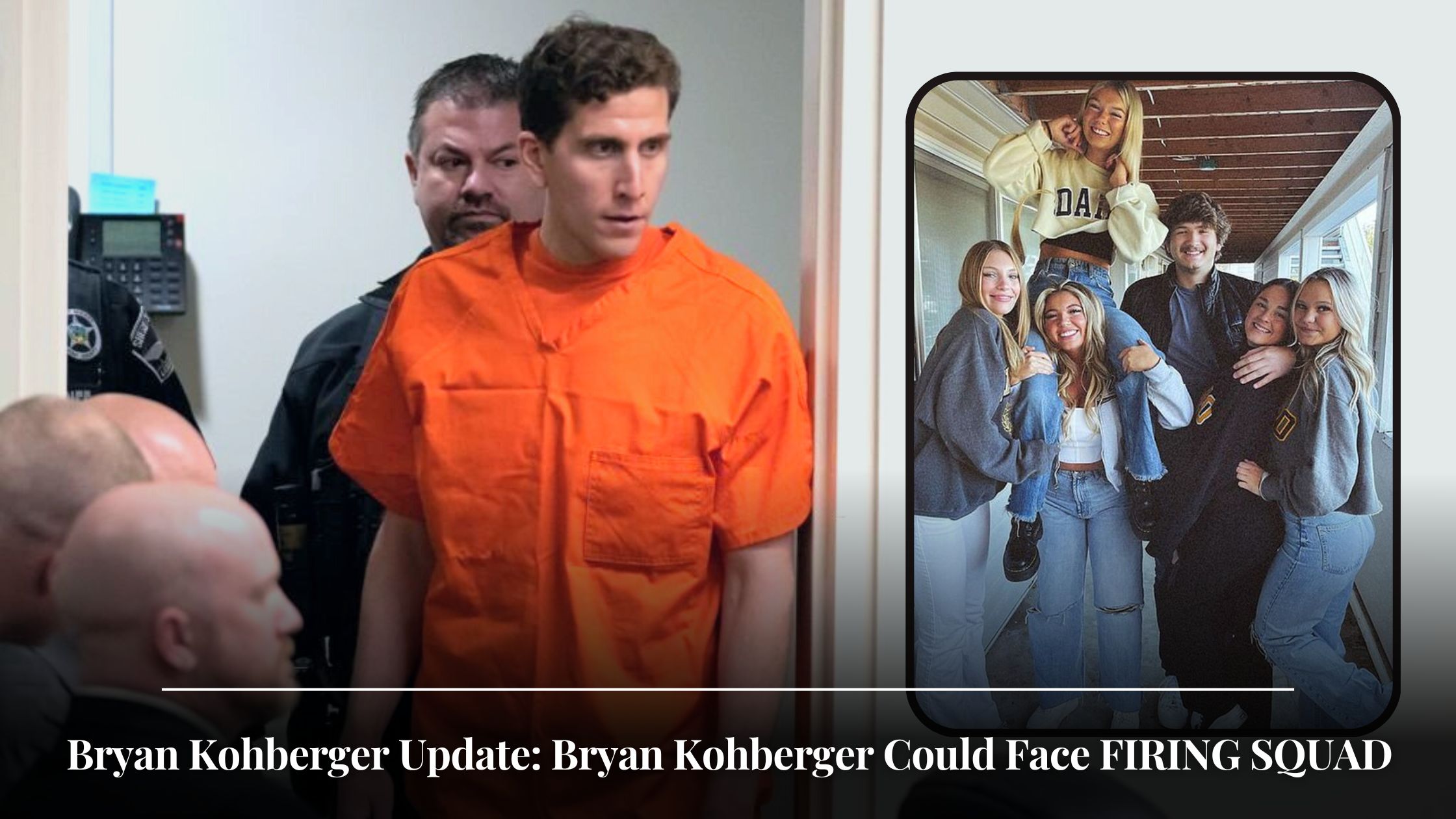 Bryan Kohberger Update Bryan Kohberger Could Face FIRING SQUAD...