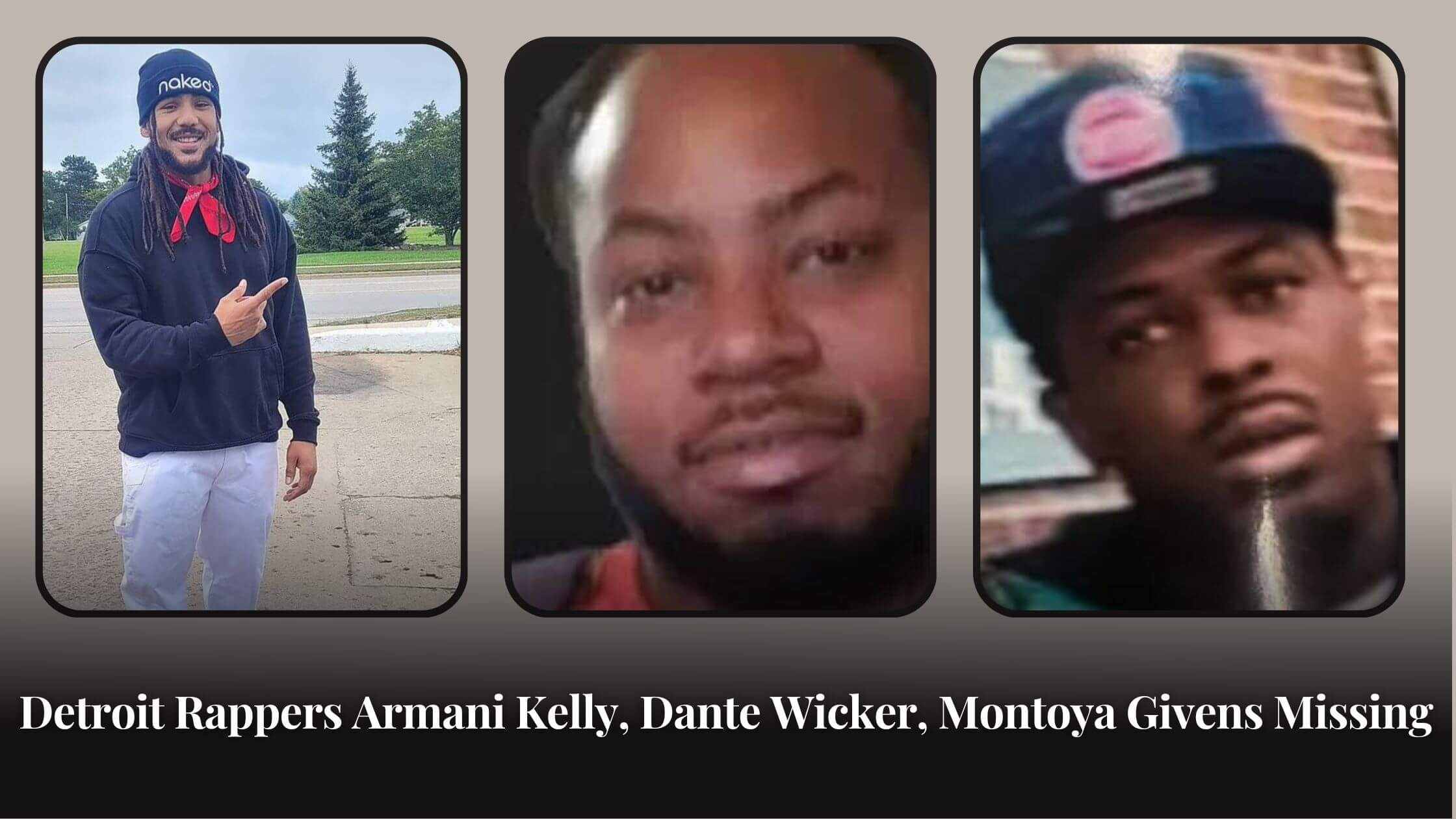 Detroit Rappers Armani Kelly, Dante Wicker, Montoya Givens Missing