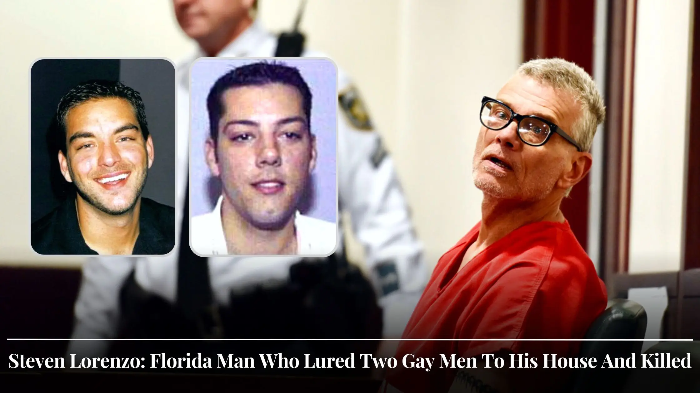 Steven Lorenzo Florida Man Who Lured Two Gay Men To His House And Killed