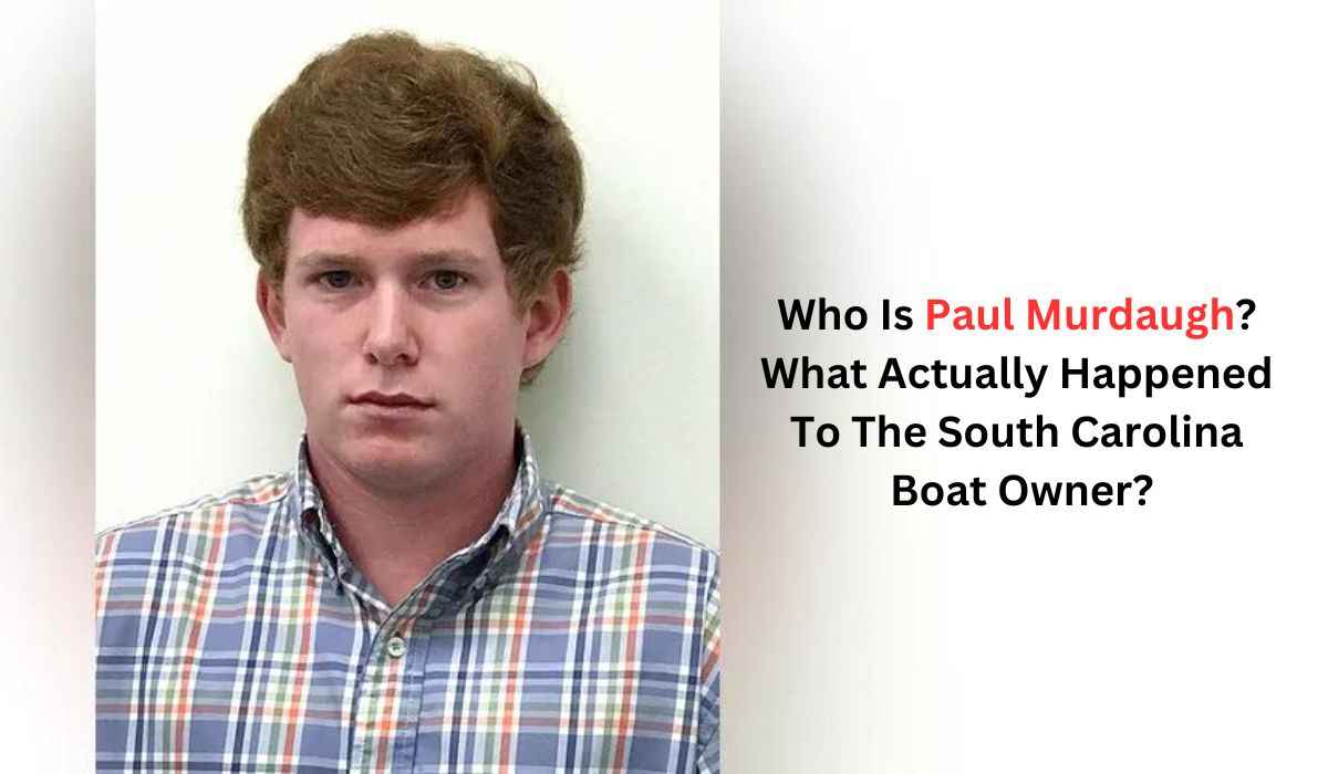 Who Is Paul Murdaugh What Actually Happened To The South Carolina Boat Owner