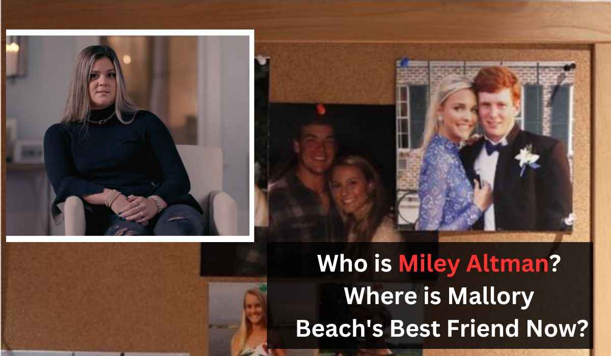 Who is Miley Altman Where is Mallory Beach's Best Friend Now