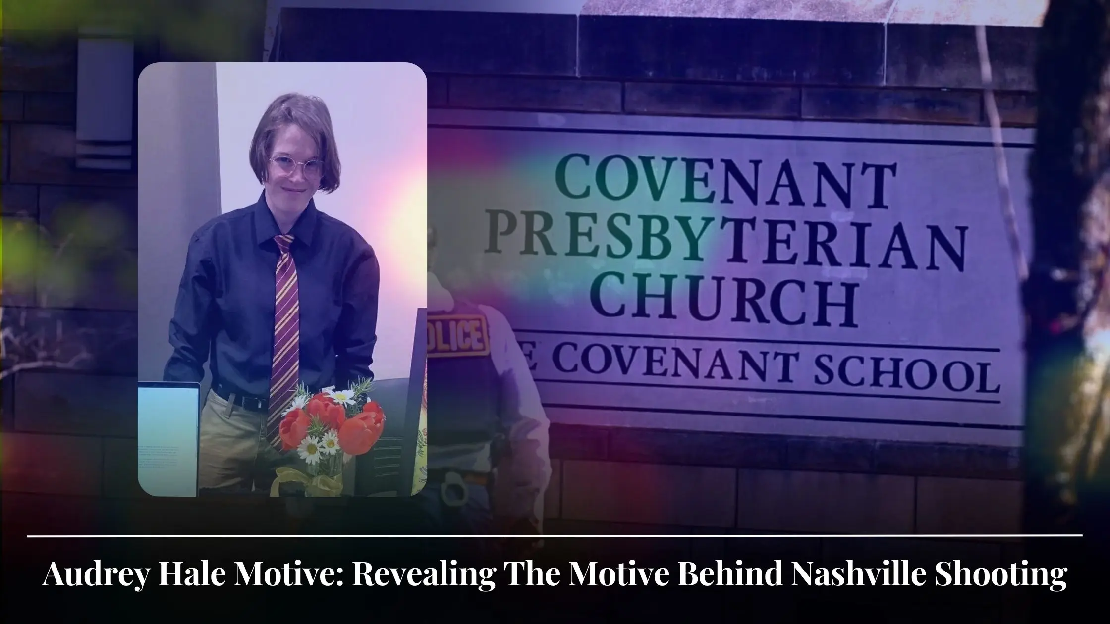 Audrey Hale Motive Revealing The Motive Behind Nashville Shooting