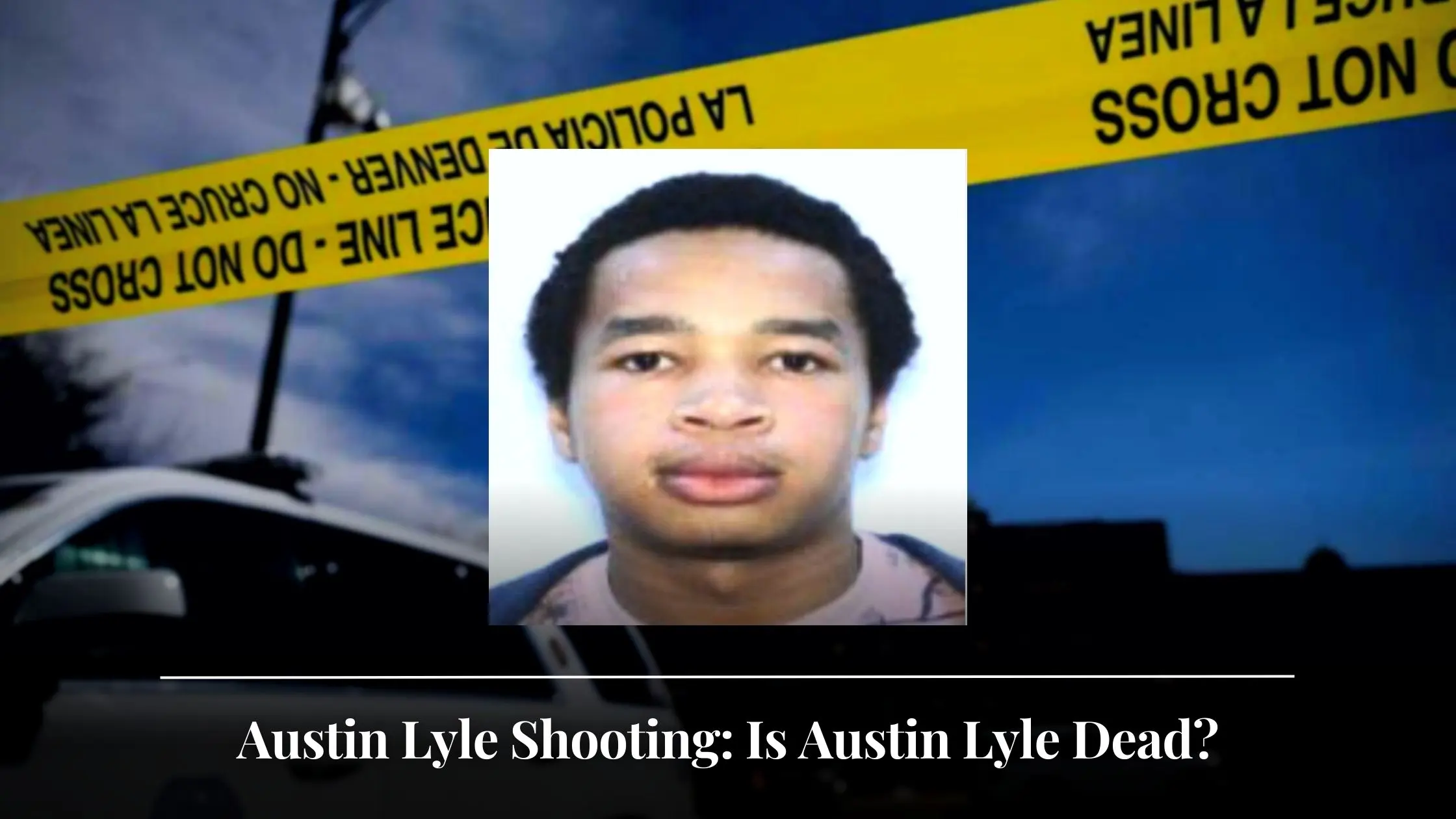 Austin Lyle Shooting Is Austin Lyle Dead