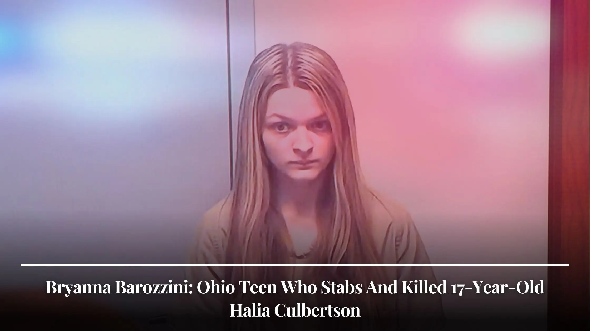Bryanna Barozzini Ohio Teen Who Stabs And Killed 17-Year-Old Halia Culbertson