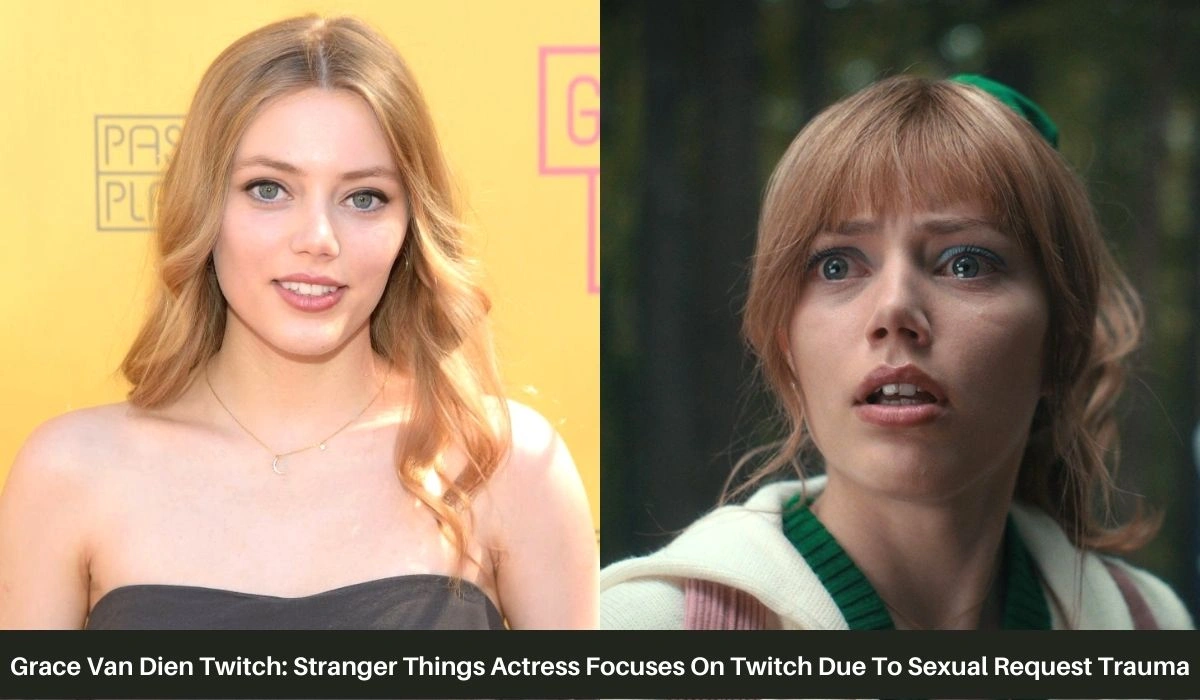 Grace Van Dien Twitch Stranger Things Actress Focuses On Twitch Due To Sexual Request Trauma