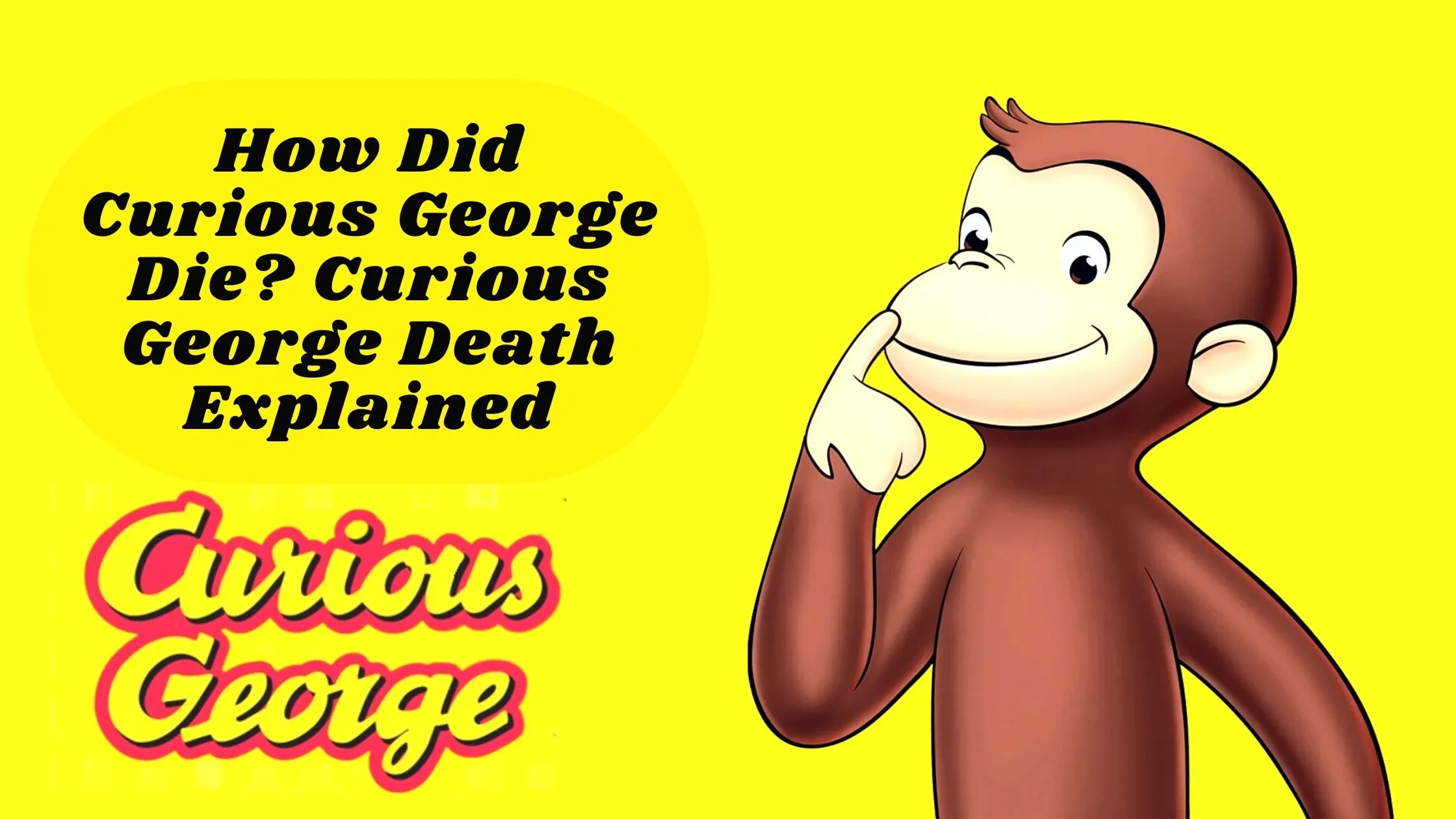 How Did Curious George Die Curious George Death Explained