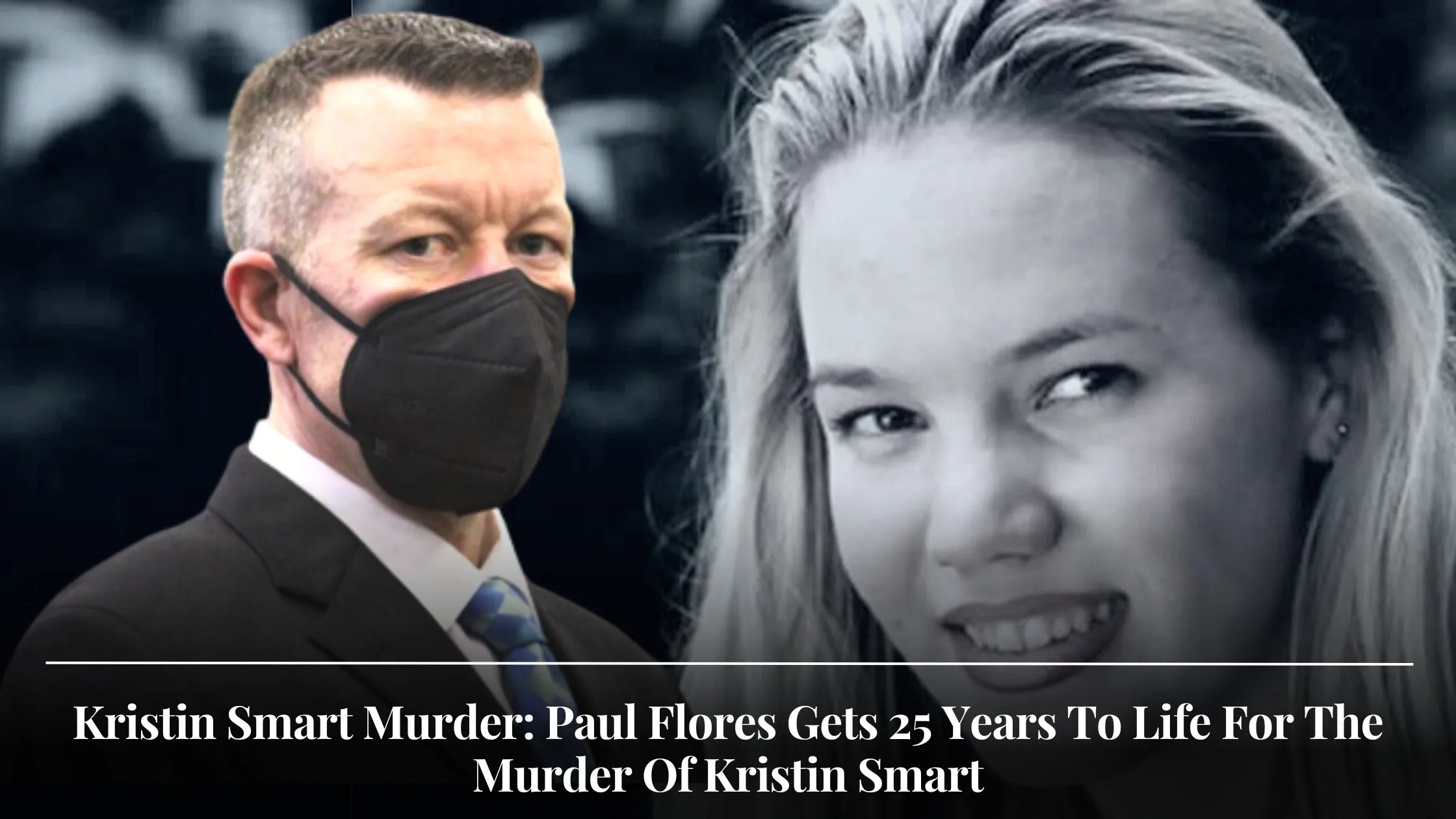 Kristin Smart Murder Paul Flores Gets 25 Years To Life For The Murder Of Kristin Smart