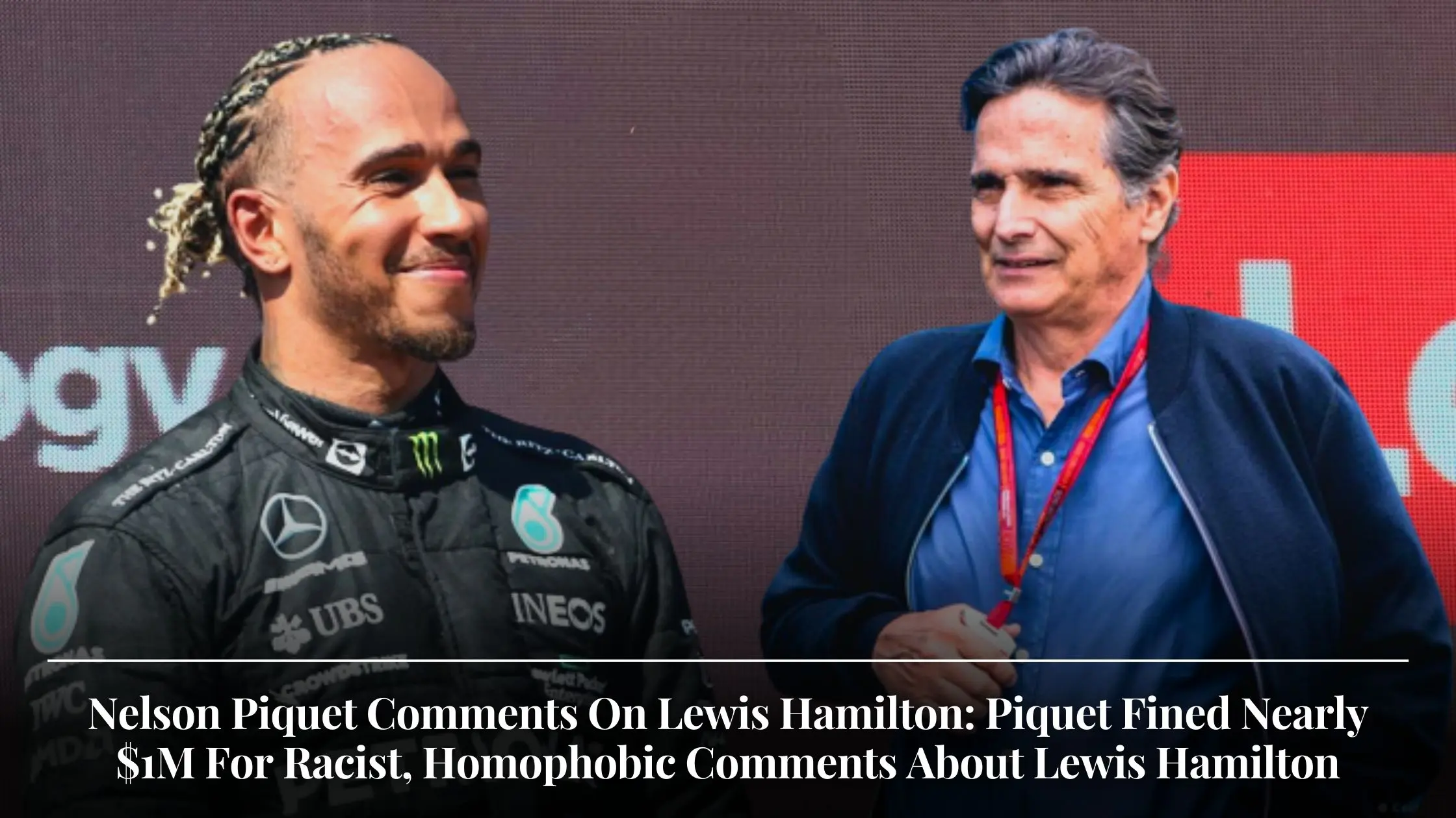 Nelson Piquet Comments On Lewis Hamilton Piquet Fined Nearly $1M For Racist, Homophobic Comments About Lewis Hamilton