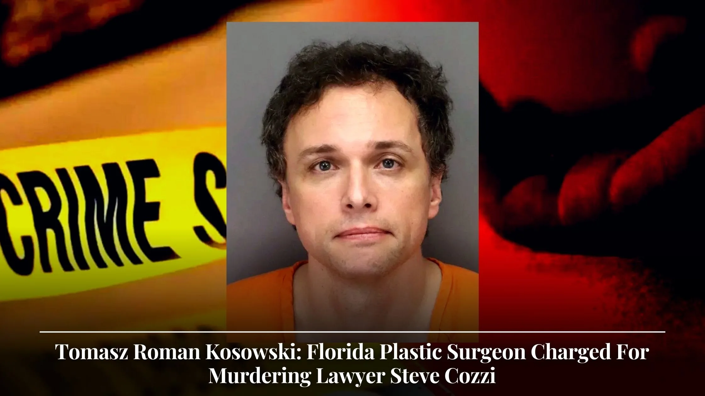 Tomasz Roman Kosowski Florida Plastic Surgeon Charged For Murdering Lawyer Steve Cozzi