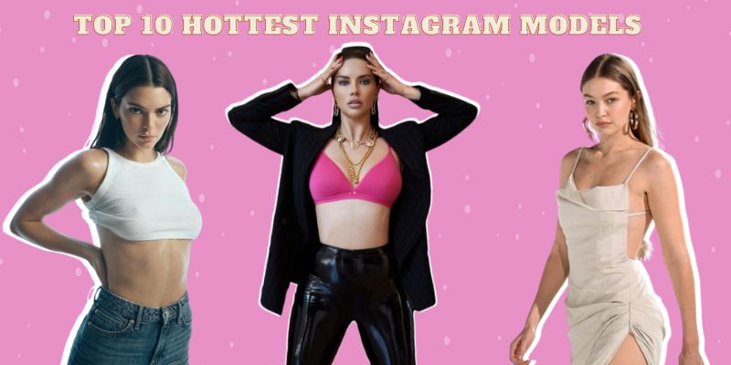 Top 10 Hottest Instagram Models