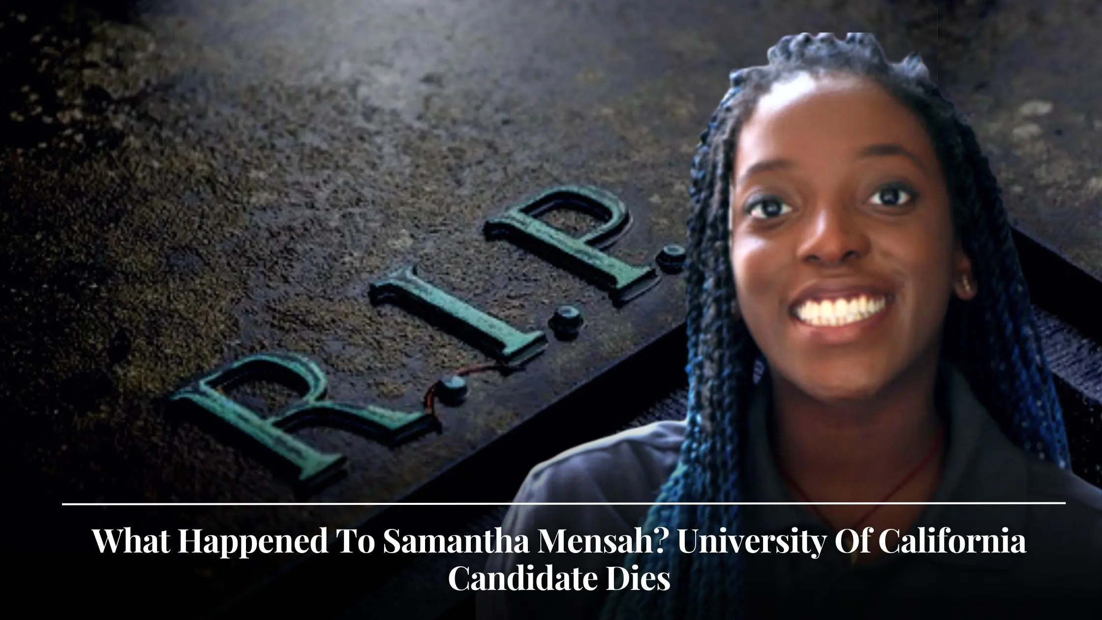 What Happened To Samantha Mensah University Of California Candidate Dies