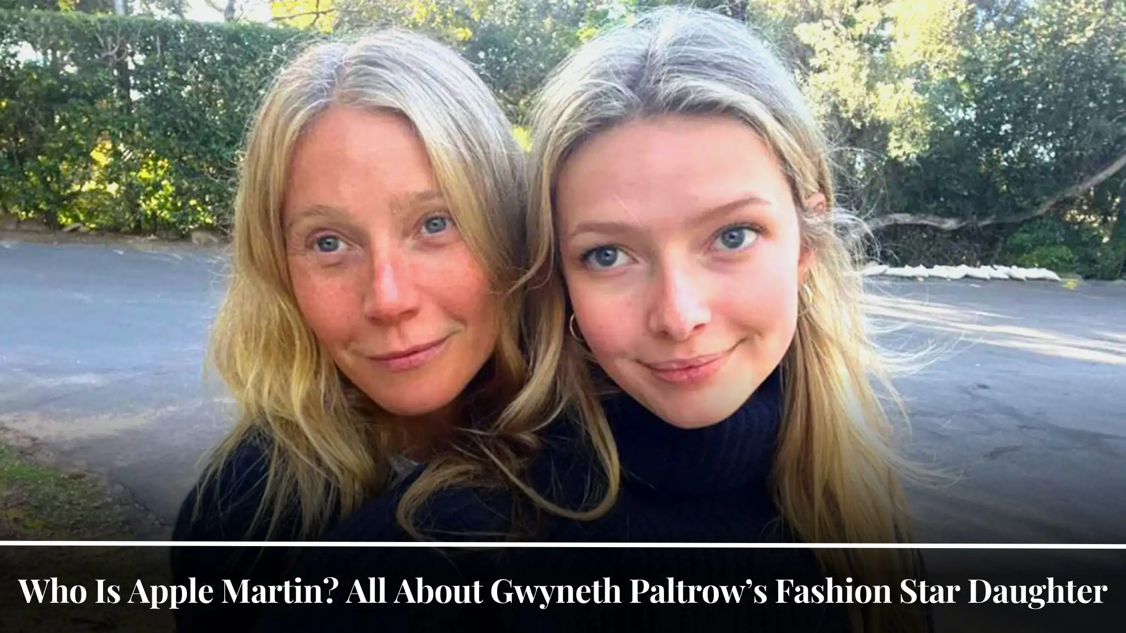 Who Is Apple Martin All About Gwyneth Paltrow’s Fashion Star Daughter