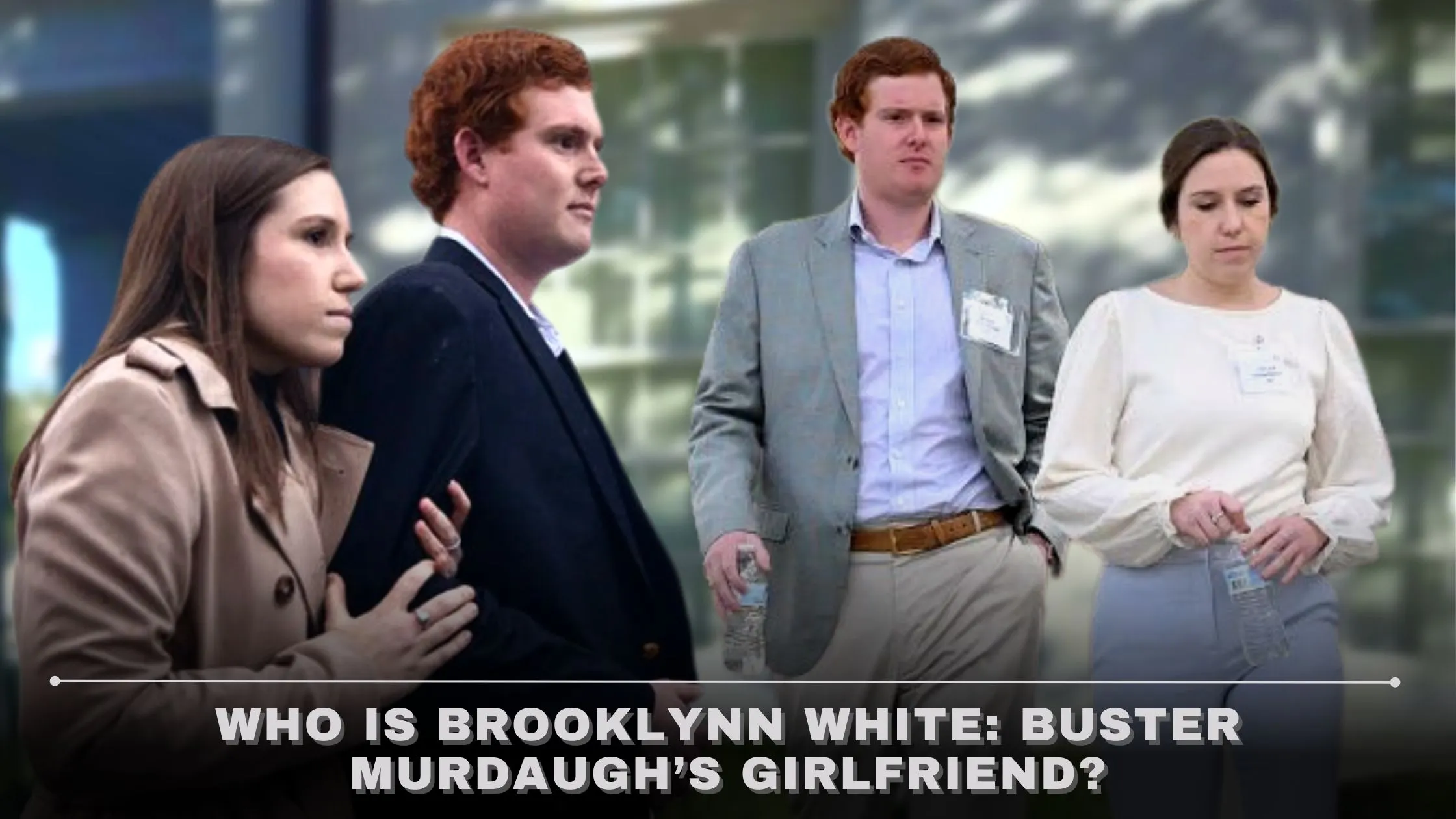 Who Is Brooklynn White Buster Murdaugh Girlfriend