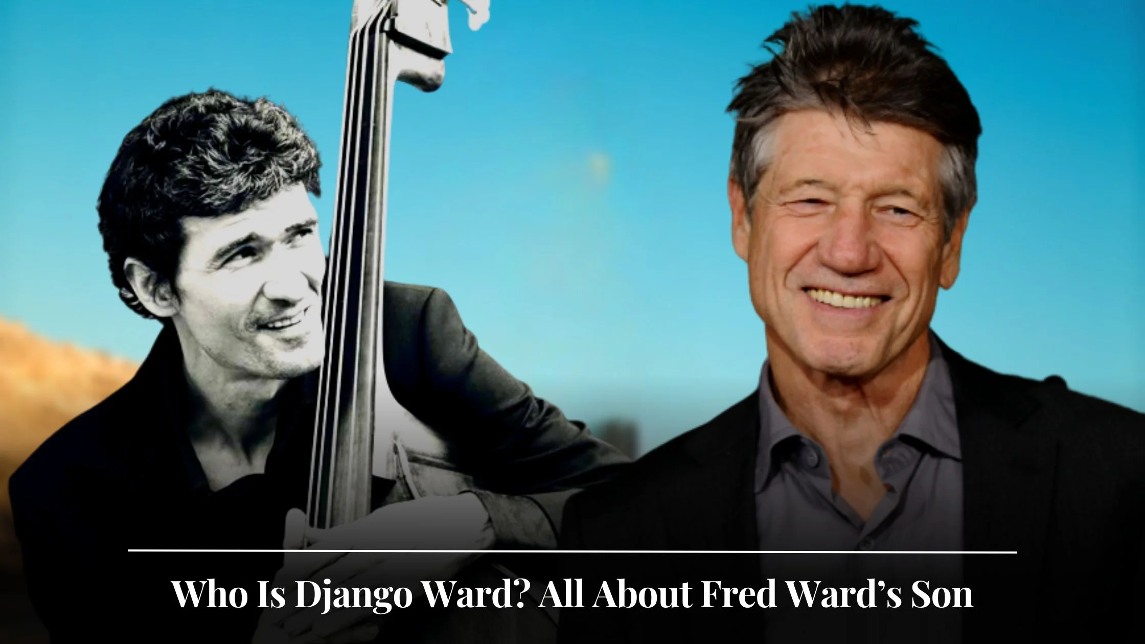 Who Is Django Ward All About Fred Ward’s Son Net Worth, Personal Life, And More