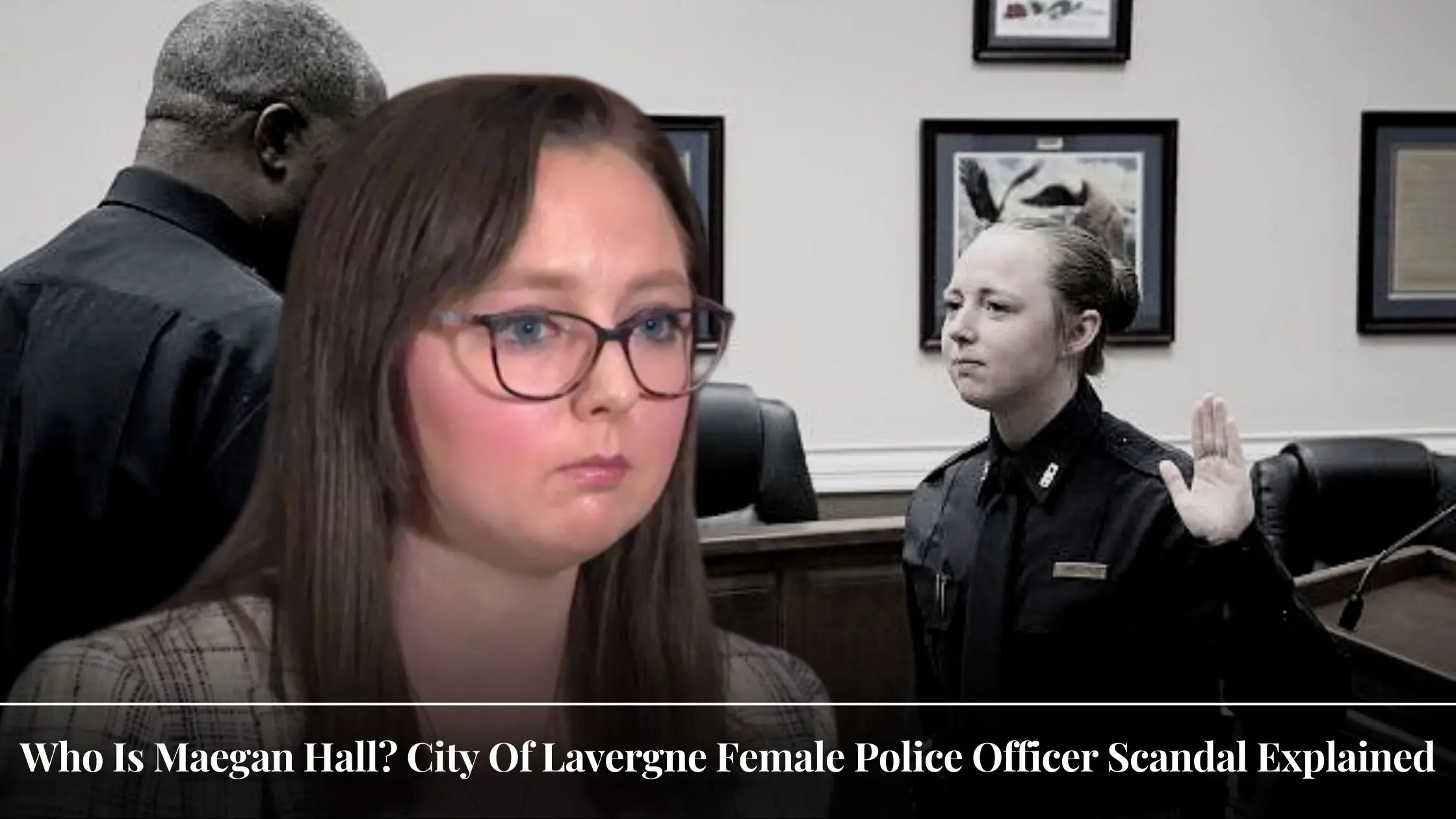 Who Is Maegan Hall City Of Lavergne Female Police Officer Scandal Explained