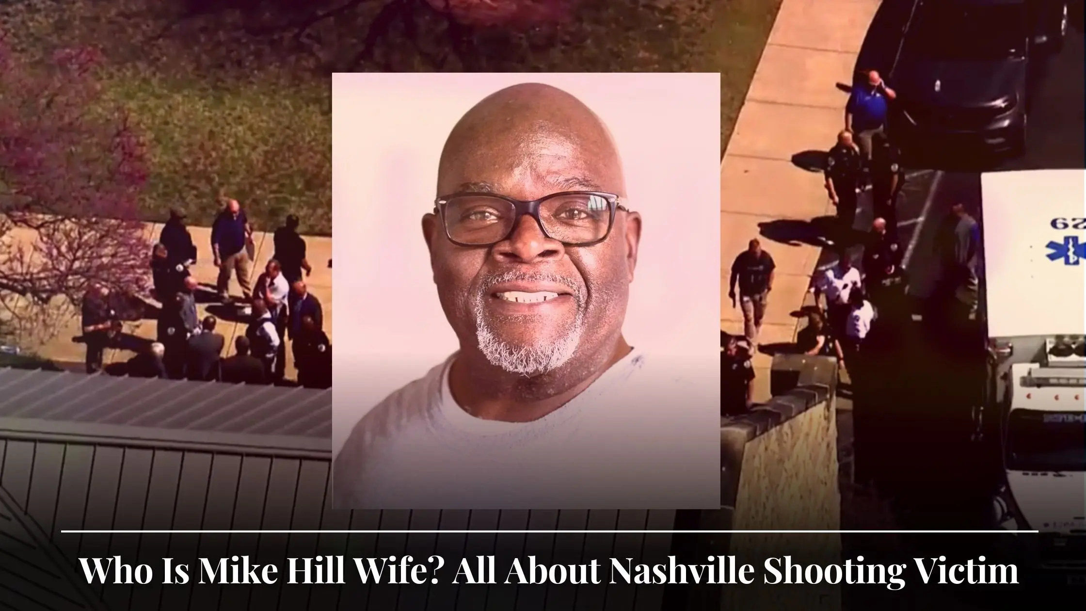 Who Is Mike Hill Wife All About Nashville Shooting Victim