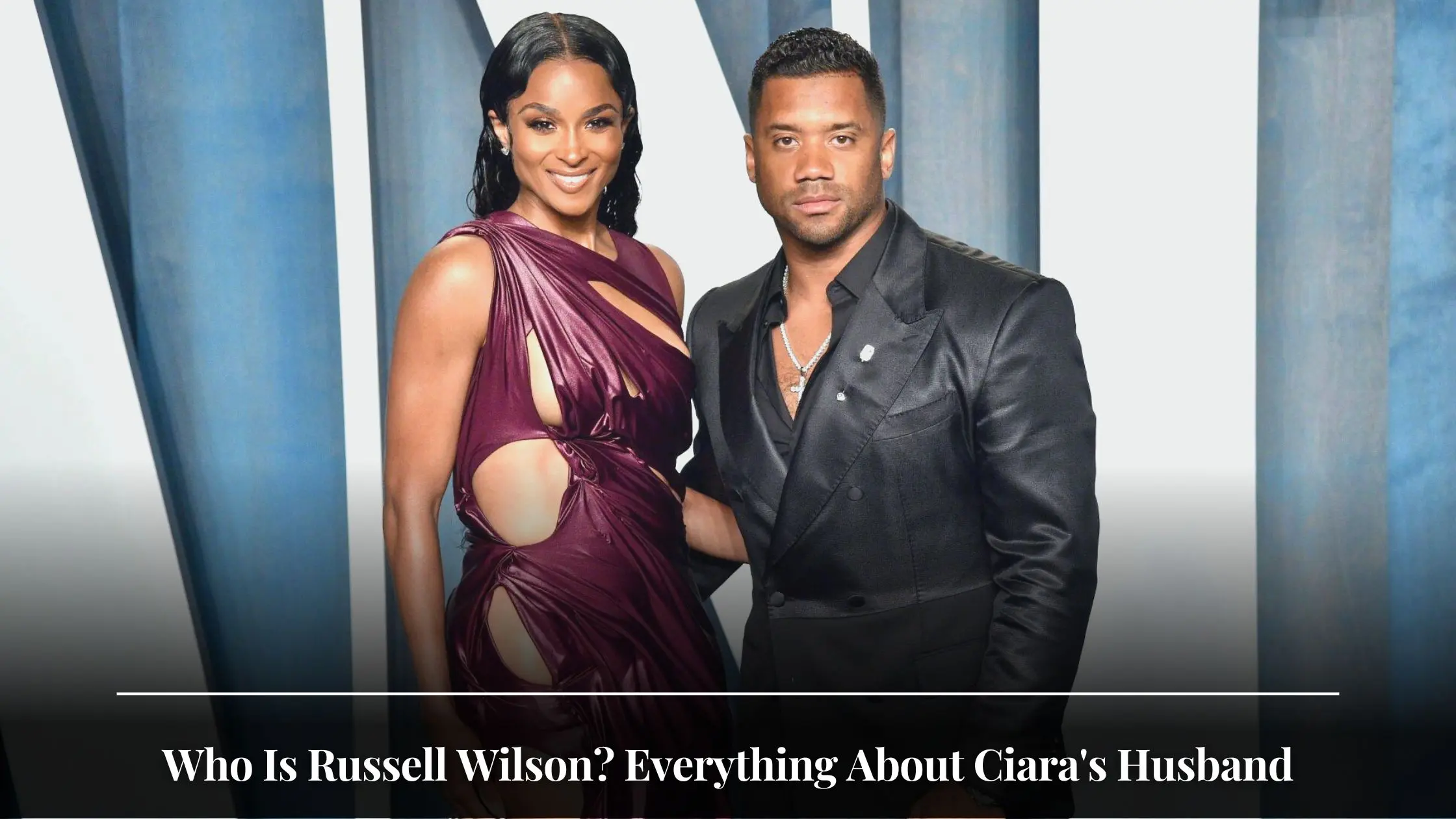 Who Is Russell Wilson Everything  About Ciara's Husband