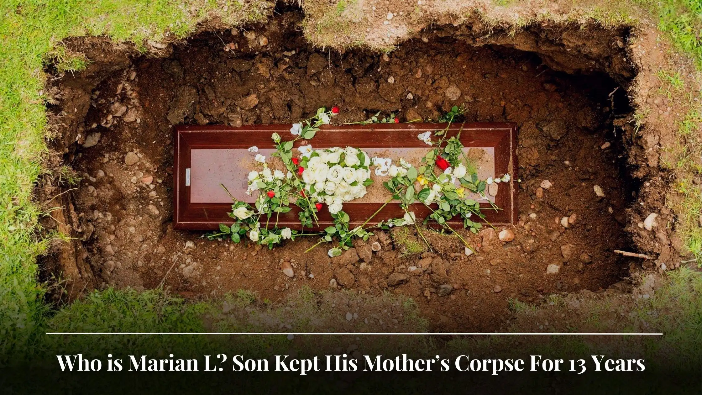 Who is Marian L Son Kept His Mother’s Corpse For 13 Years
