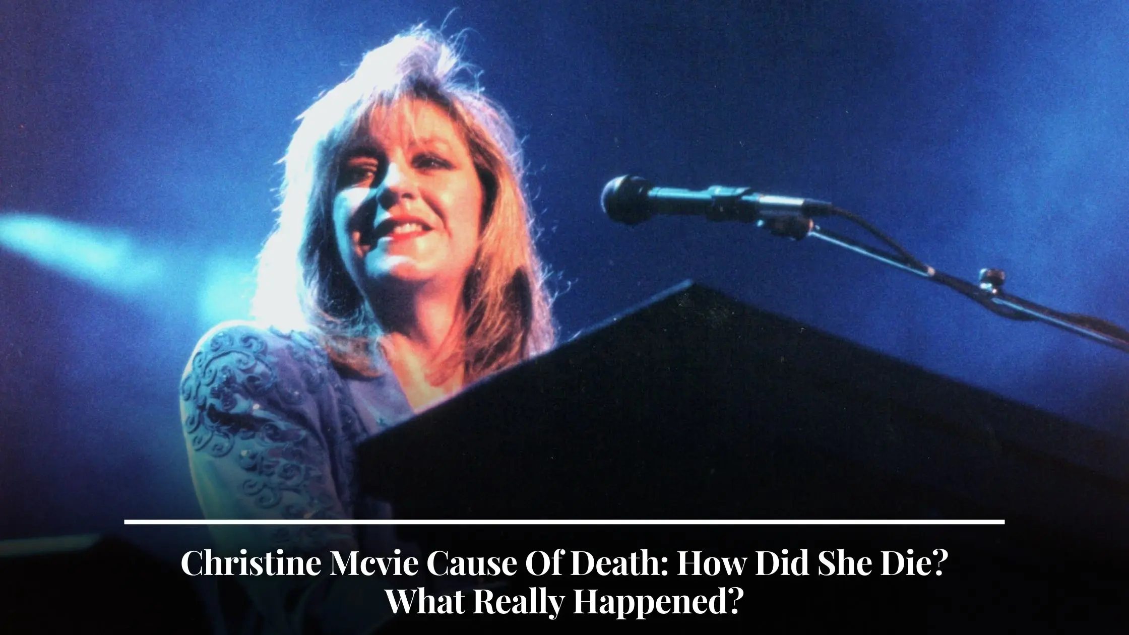 Christine Mcvie Cause Of Death How Did She Die What Really Happened