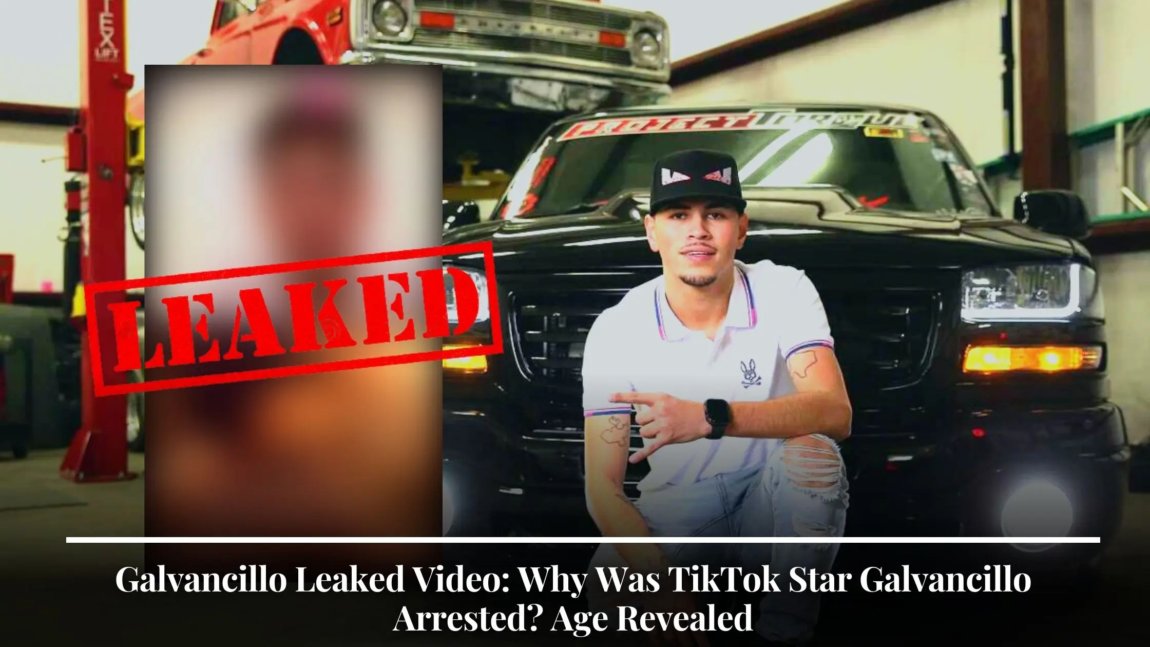 Galvancillo Leaked Video Why Was TikTok Star Galvancillo Arrested Age Revealed