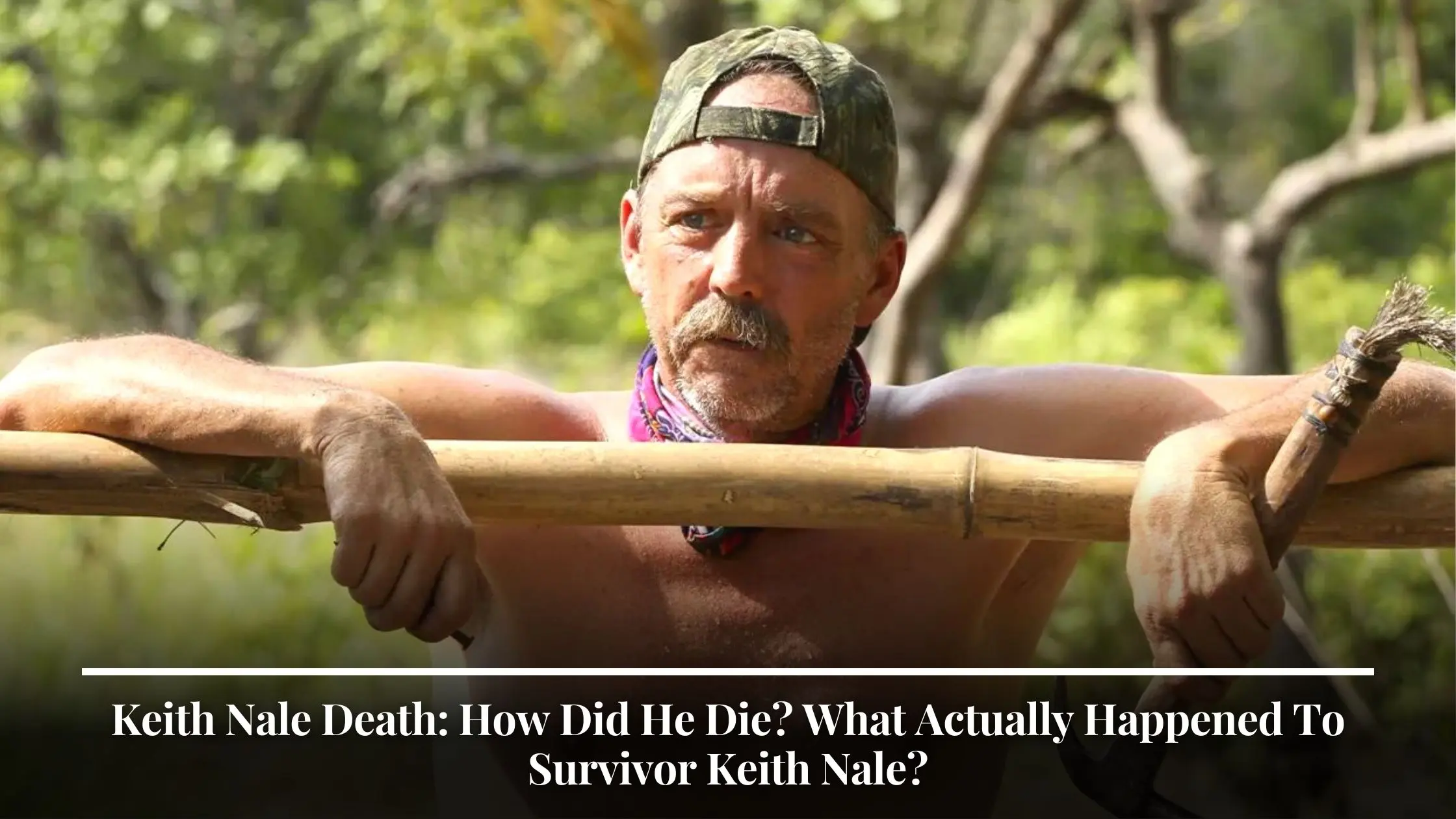 Keith Nale Death How Did He Die What Actually Happened To Survivor Keith Nale