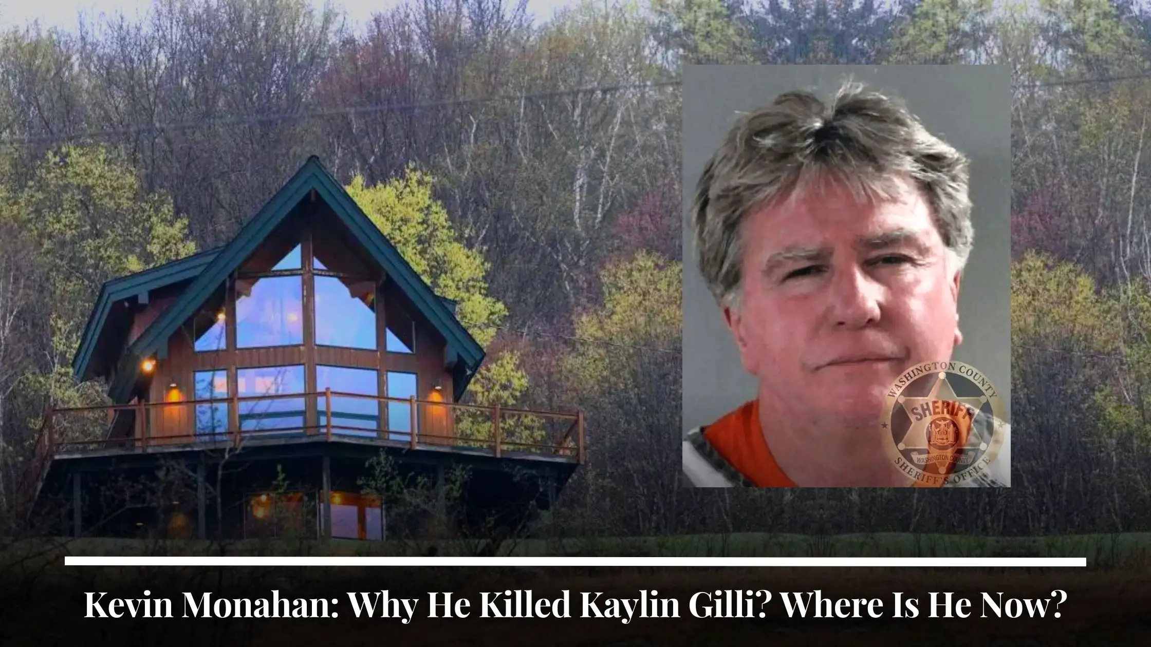 Kevin Monahan Why He Killed Kaylin Gilli Where Is He Now